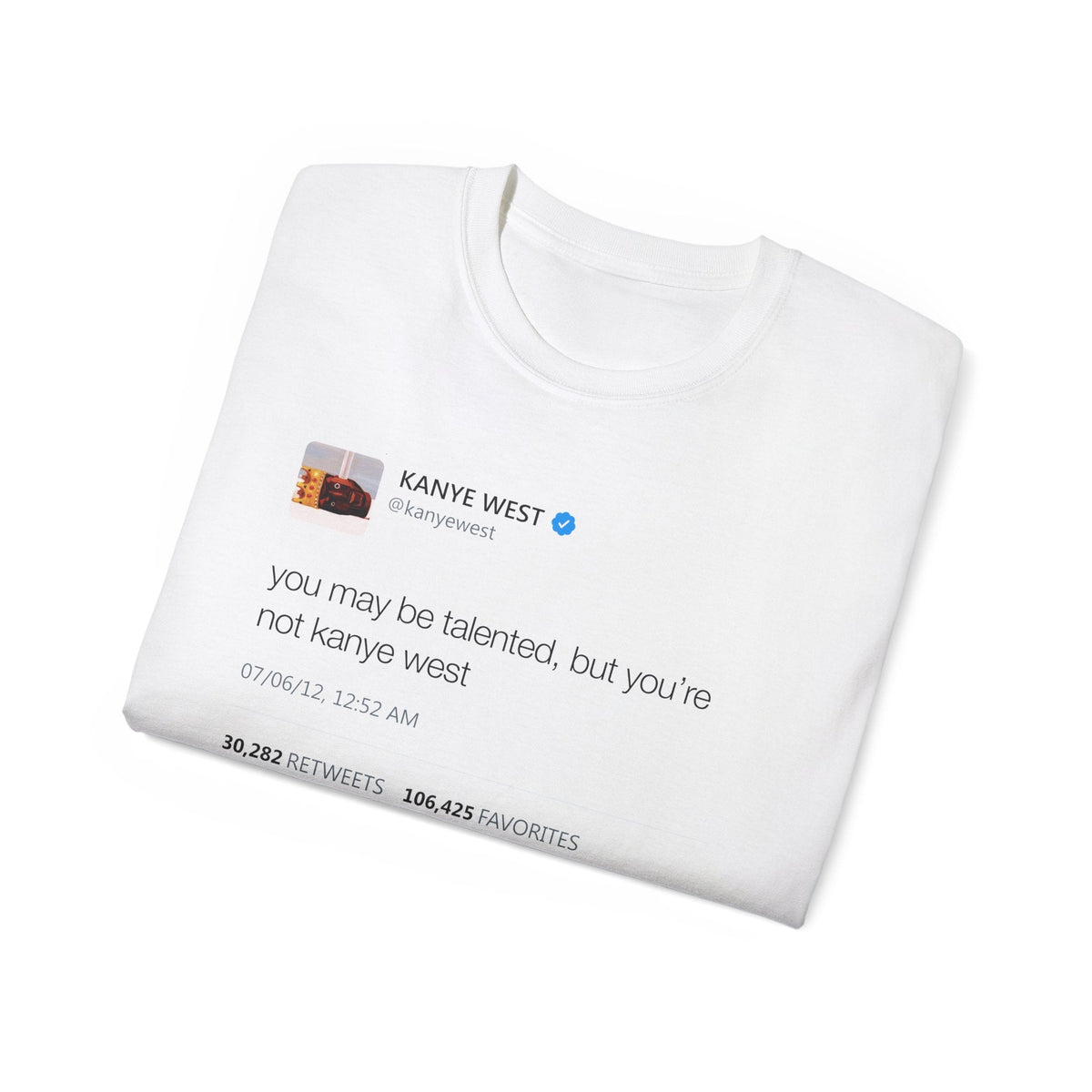 You May Be Talented Kanye West Tweet T-Shirt-White-S-Bootlg