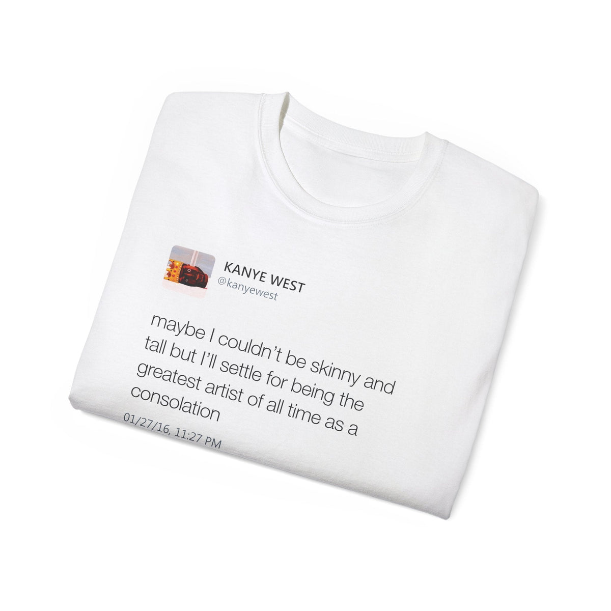 Maybe I Couldn't Be Skinny and Tall Kanye West Tweet T-Shirt-White-S-Bootlg