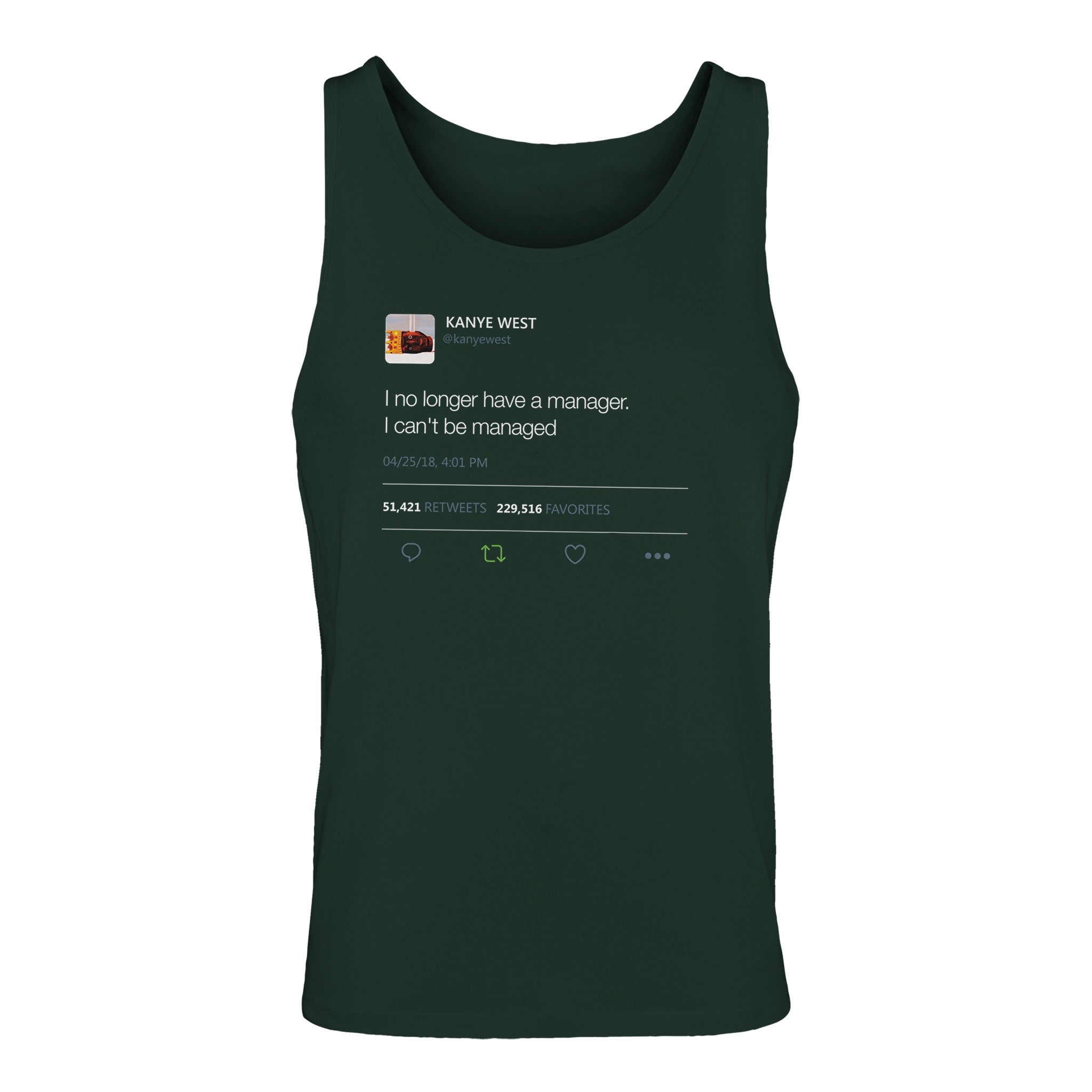 I no longer have a manager. I can't be managed - Kanye West Tweet Quote Tank Top Unisex Jersey Tank-Forest Green-S-Bootlg