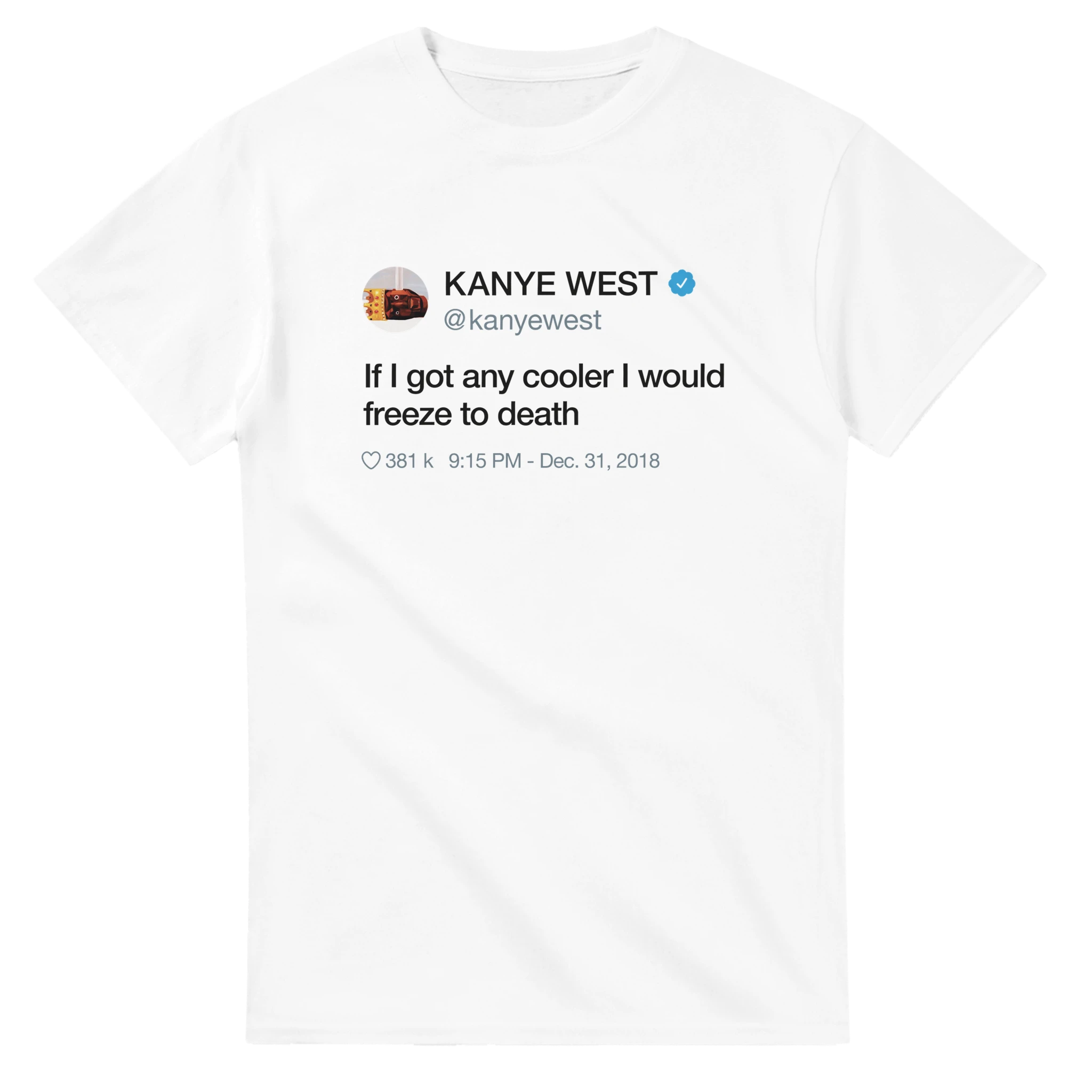 If I got any cooler I would freeze to death Kanye West Tweet Tee Shirt-White-S-Bootlg