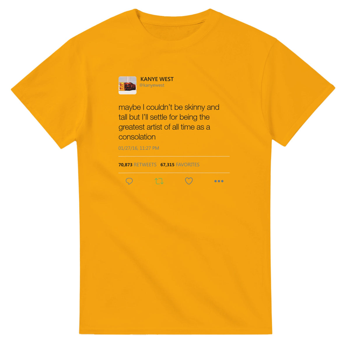 Maybe I Couldn't Be Skinny and Tall Kanye West Tweet T-Shirt-Gold-S-Bootlg