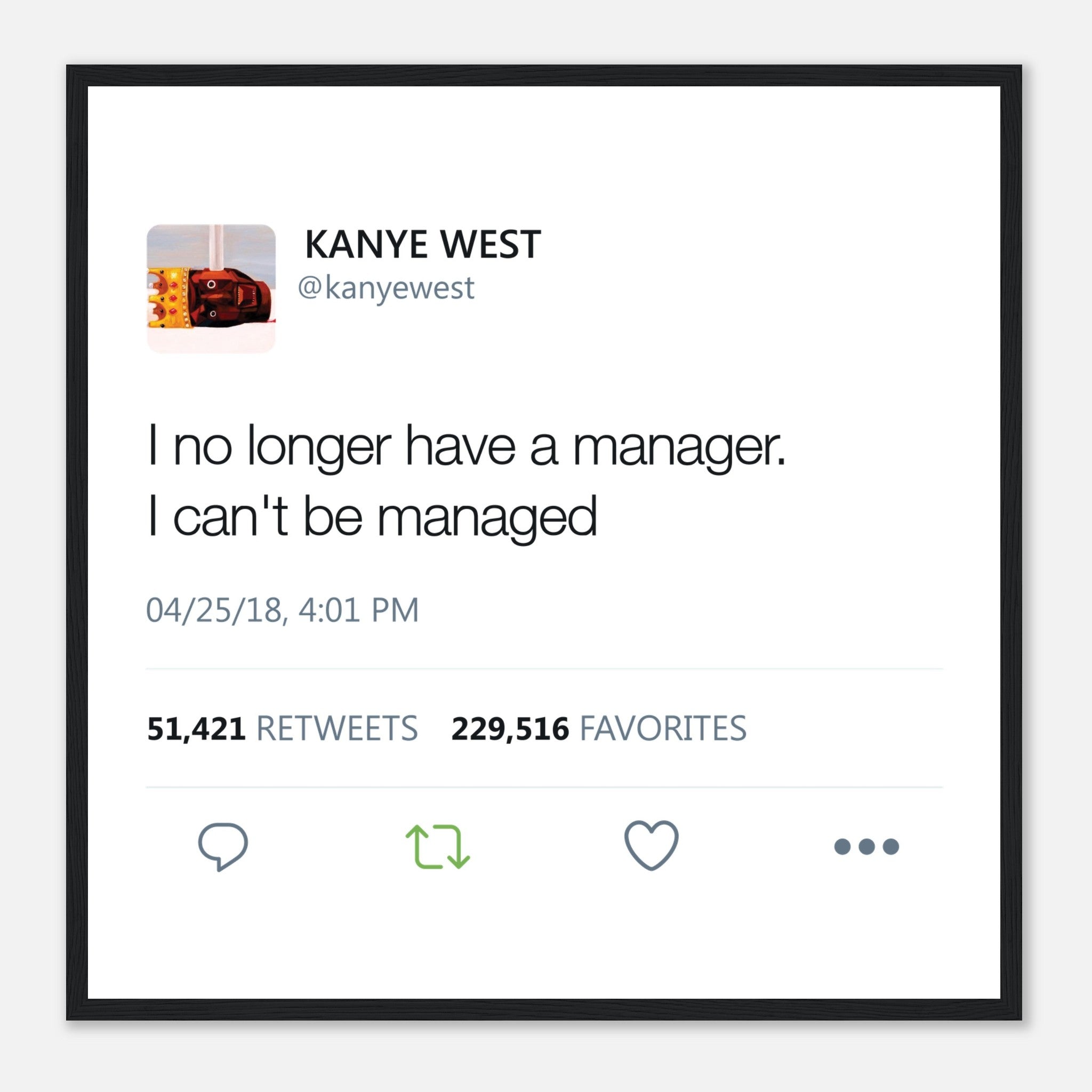 I No Longer Have A Manager I Can't Be Managed Kanye West Tweet Twitter Quote Premium Matte horizontal posters-30x30 cm / 12x12″-Black frame-Bootlg