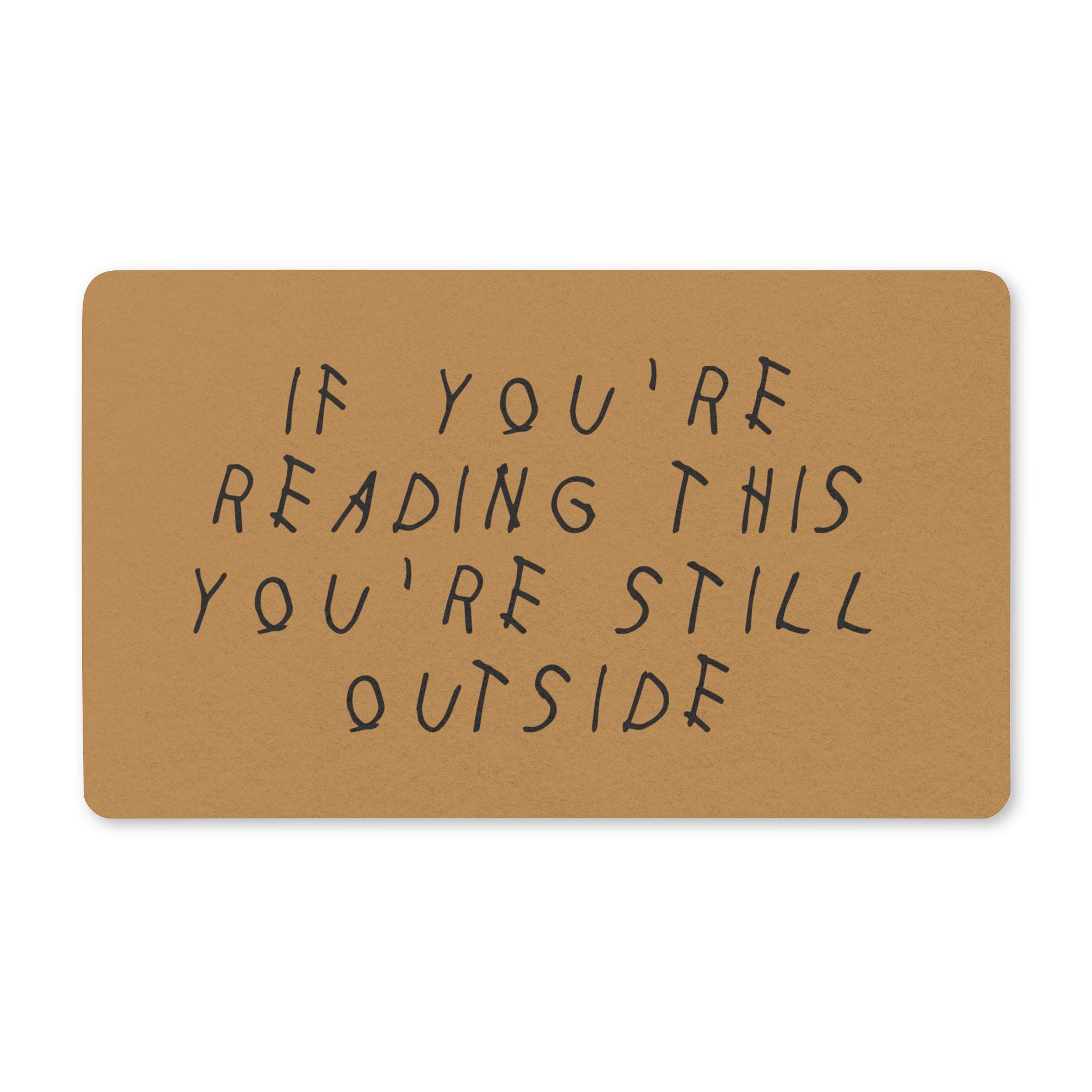 Drake Inspired Doormat - If You're Reading This, You're Still Outside