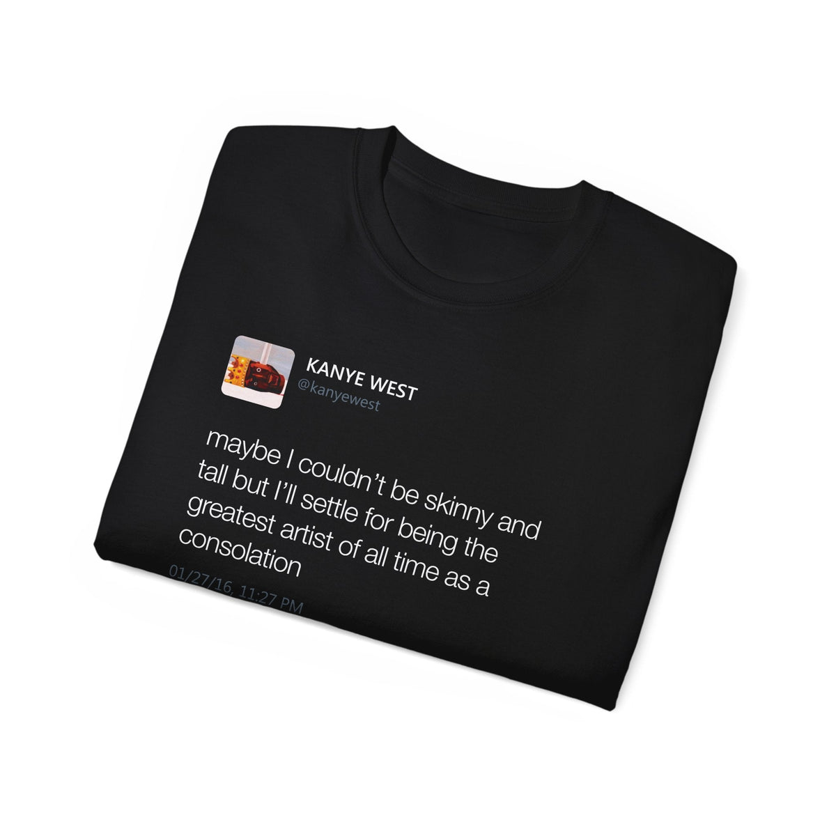 Maybe I Couldn't Be Skinny and Tall Kanye West Tweet T-Shirt-White-S-Bootlg