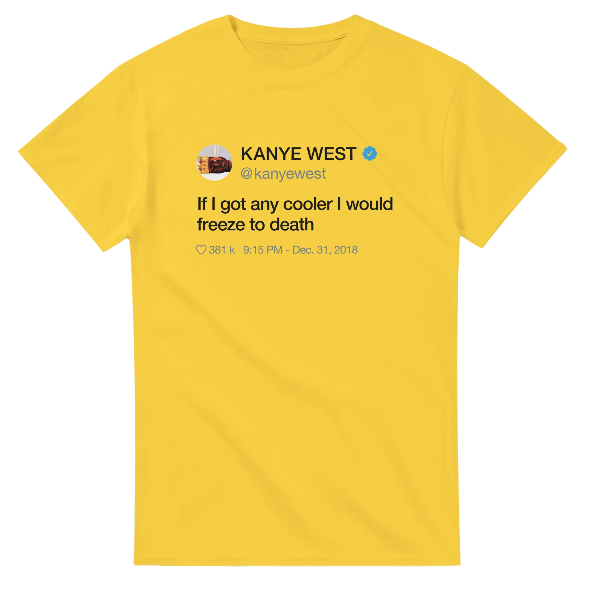 If I got any cooler I would freeze to death Kanye West Tweet Tee Shirt-Daisy-S-Bootlg