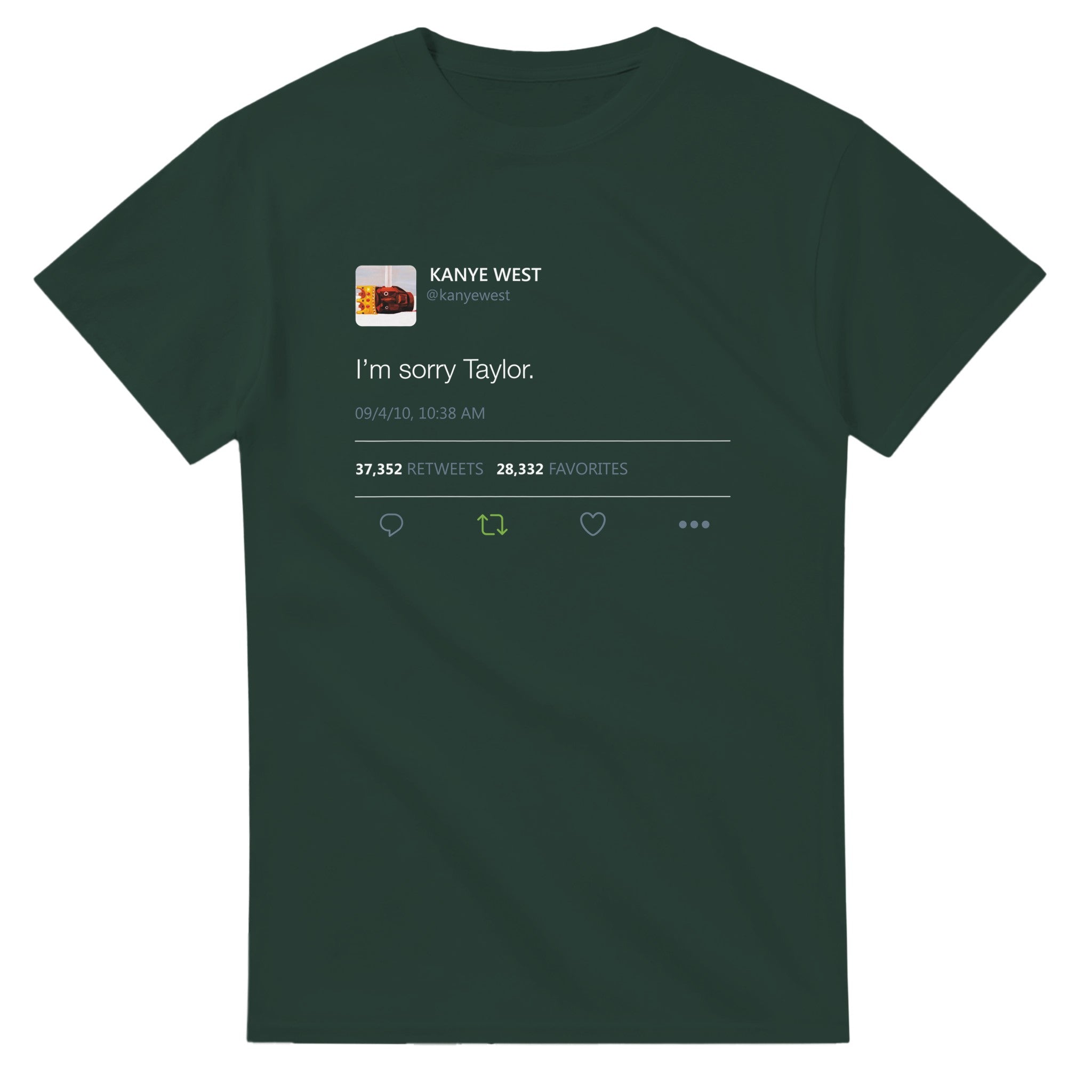 I'm sorry Taylor - Kanye West Tweet Inspired T-Shirt-Forest Green-S-Bootlg