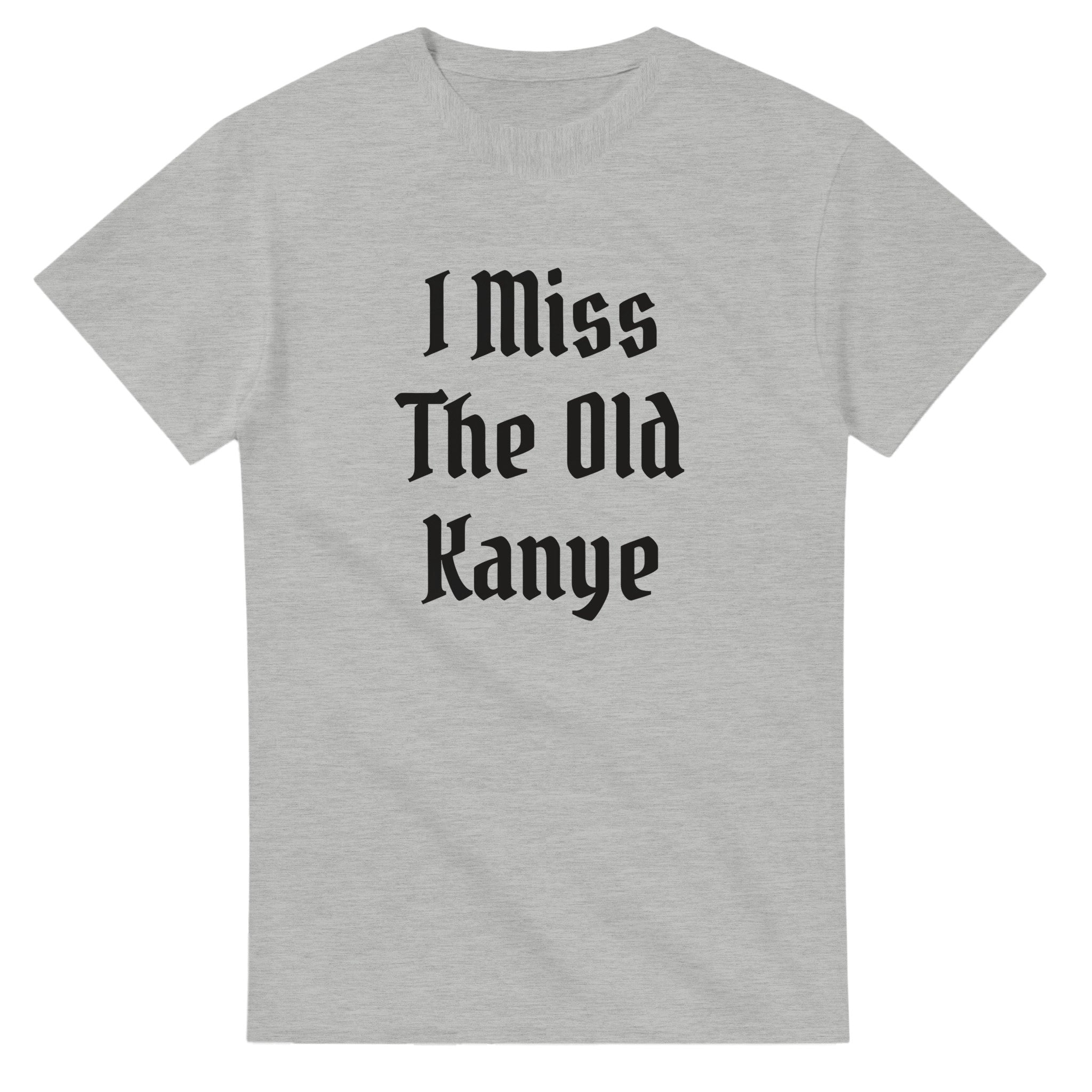 I Miss The Old Kanye T-Shirt - Blackletter Ye Quote Tee-Ash-S-Bootlg
