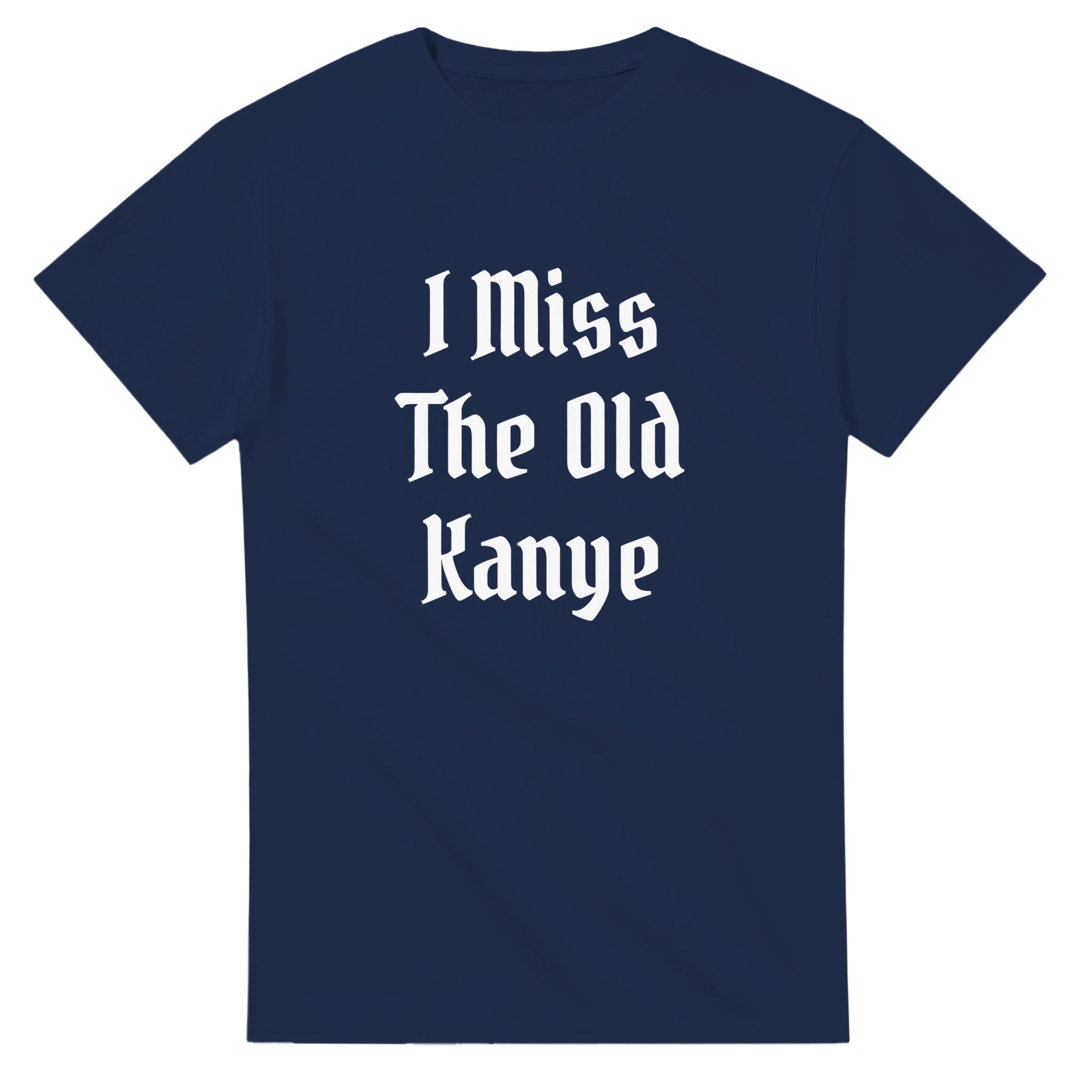 I Miss The Old Kanye T-Shirt - Blackletter Ye Quote Tee-Navy-S-Bootlg