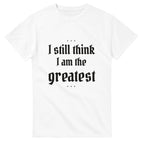 I Still Think I Am The Greatest Kanye Tee-White-S-Bootlg