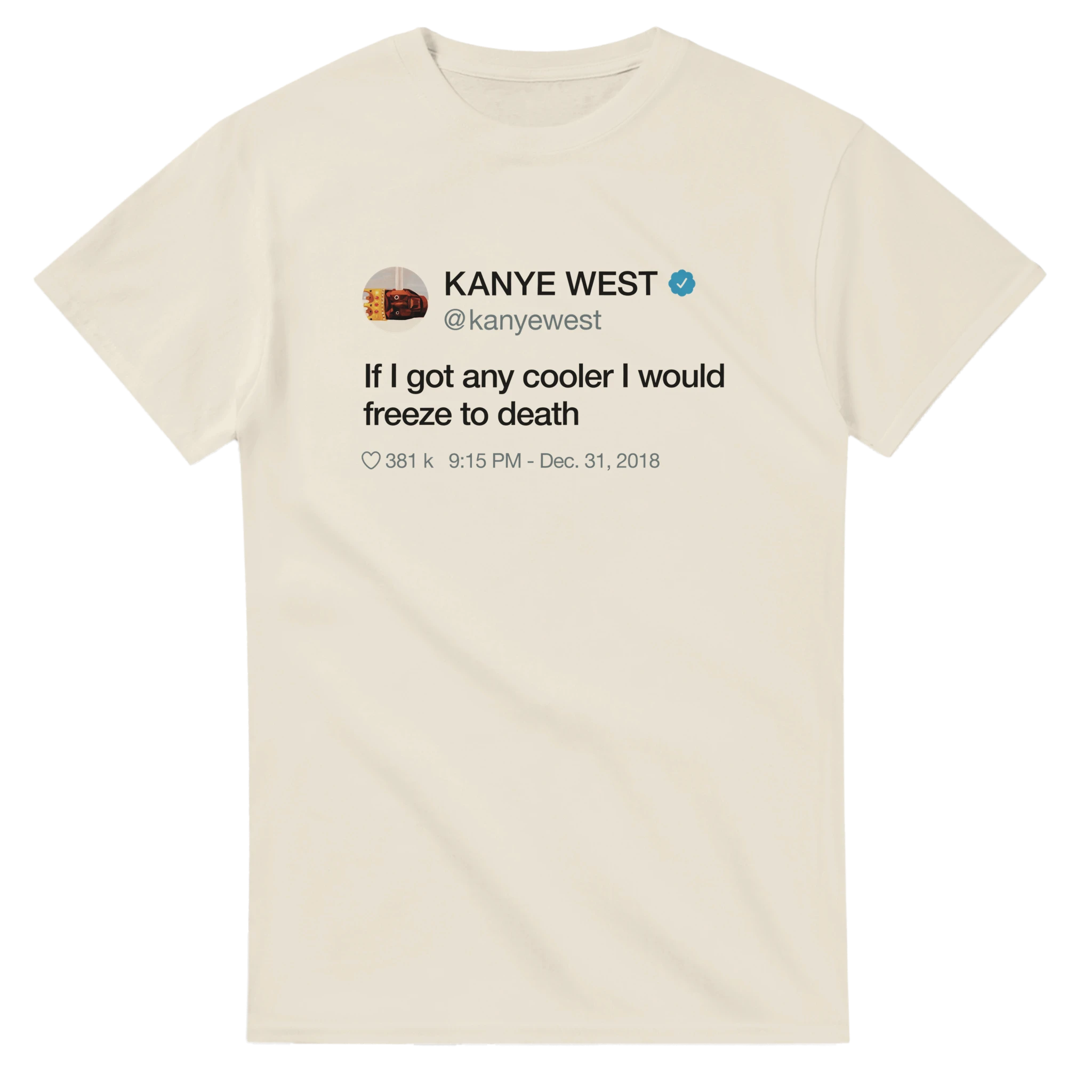 If I got any cooler I would freeze to death Kanye West Tweet Tee Shirt-Natural-S-Bootlg