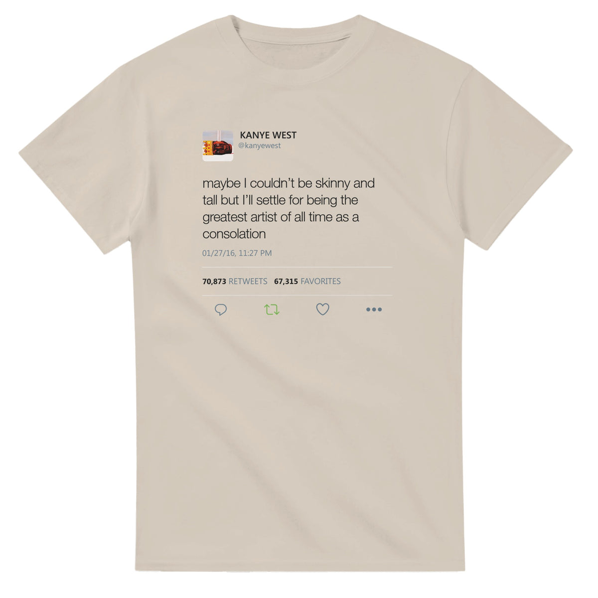 Maybe I Couldn't Be Skinny and Tall Kanye West Tweet T-Shirt-Sand-S-Bootlg