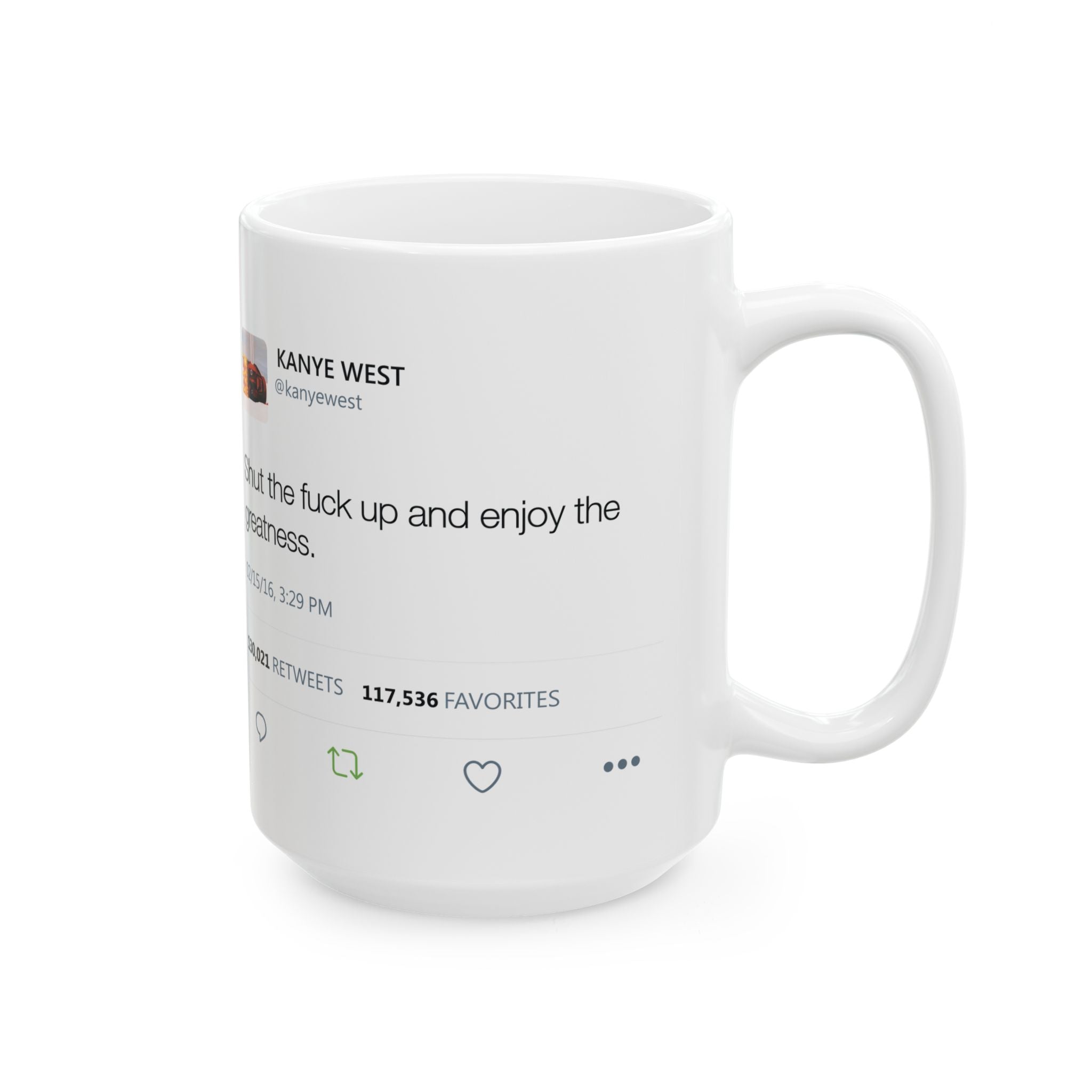 Double Kanye Tweet Mug : Shut the Fuck up and Enjoy the Greatness + I understand that you don't like me but... Kanye West Tweet Mug-Bootlg