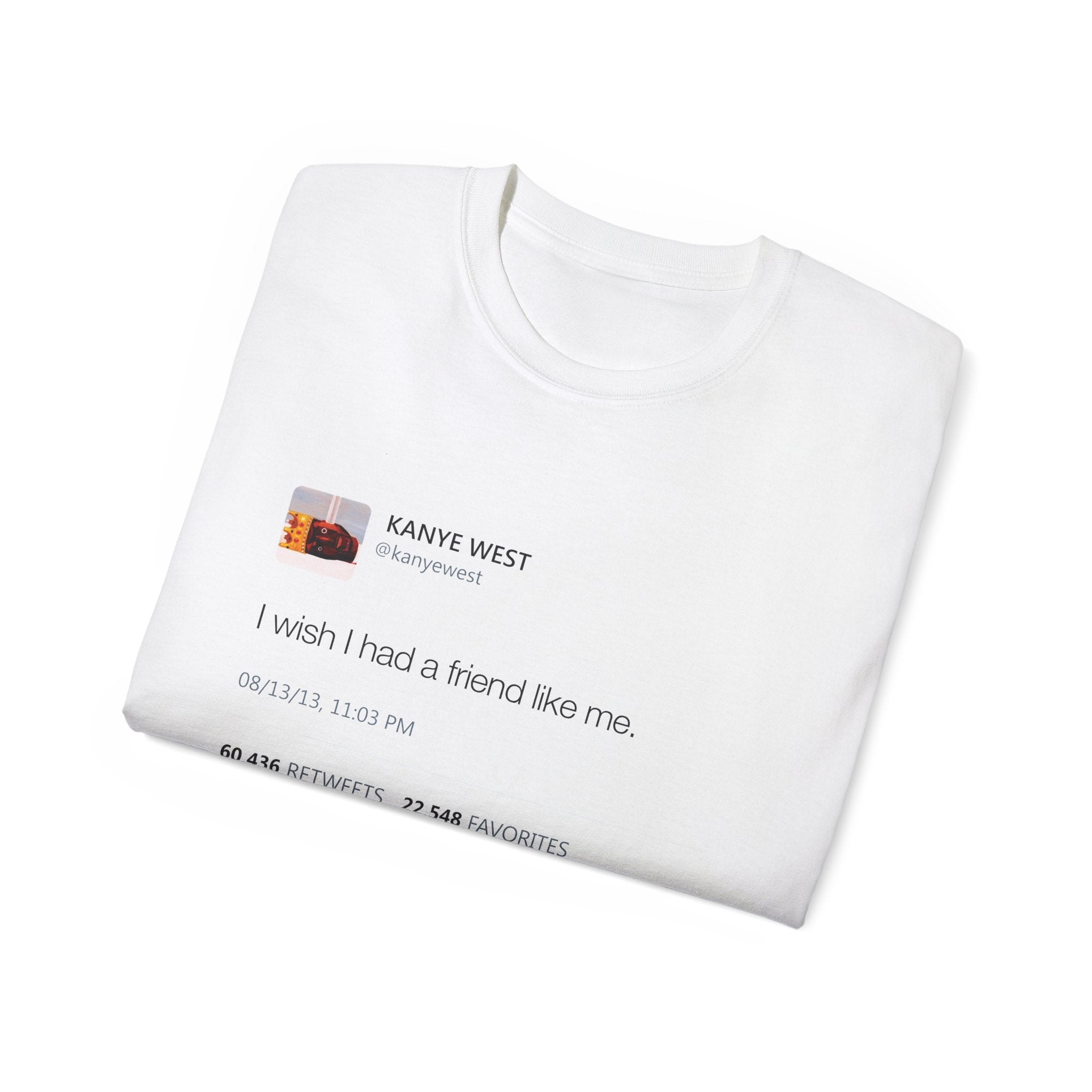 I Wish I had A Friend Like Me - Kanye West Tweet T-Shirt-Bootlg