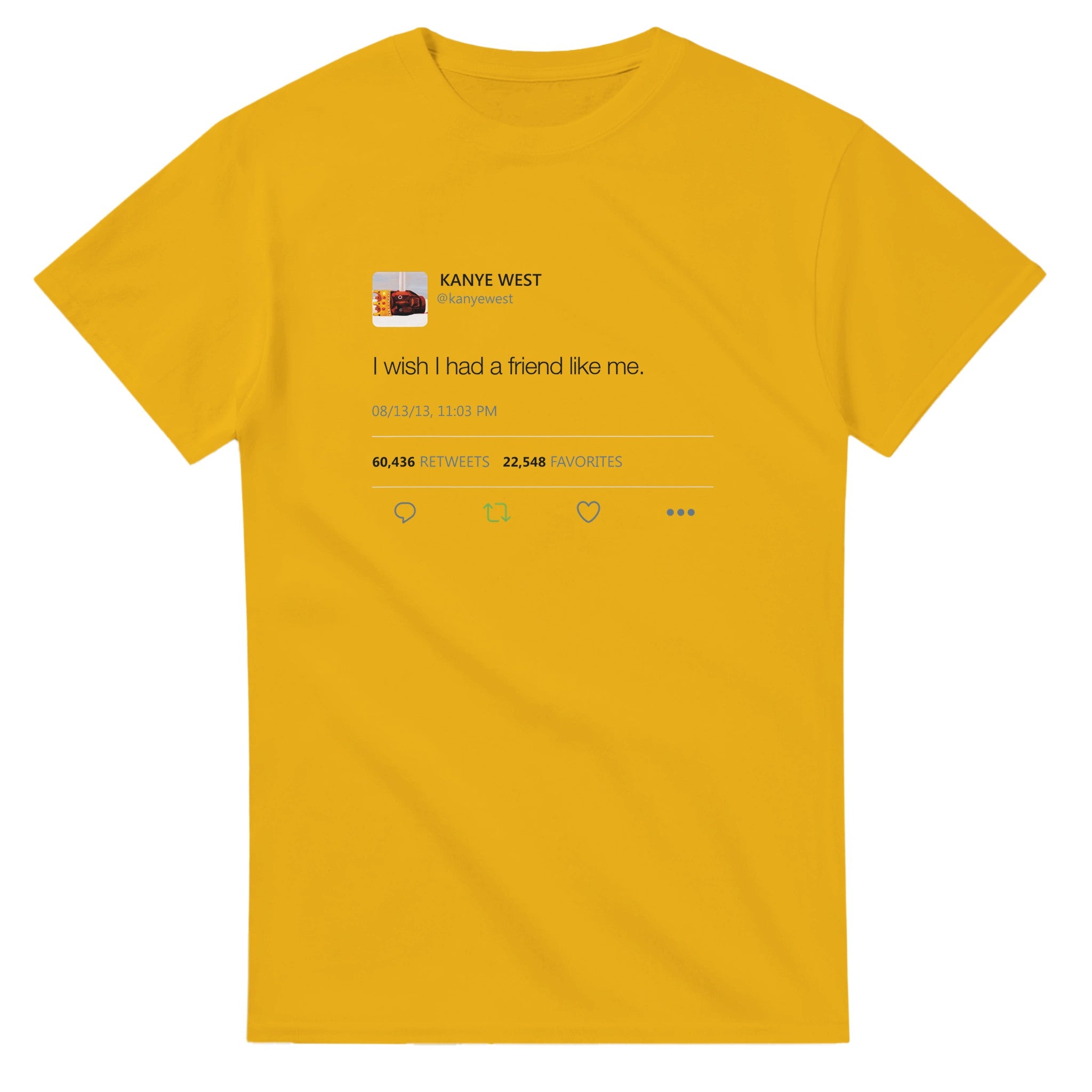 I Wish I had A Friend Like Me - Kanye West Tweet T-Shirt-S-Gold-Bootlg