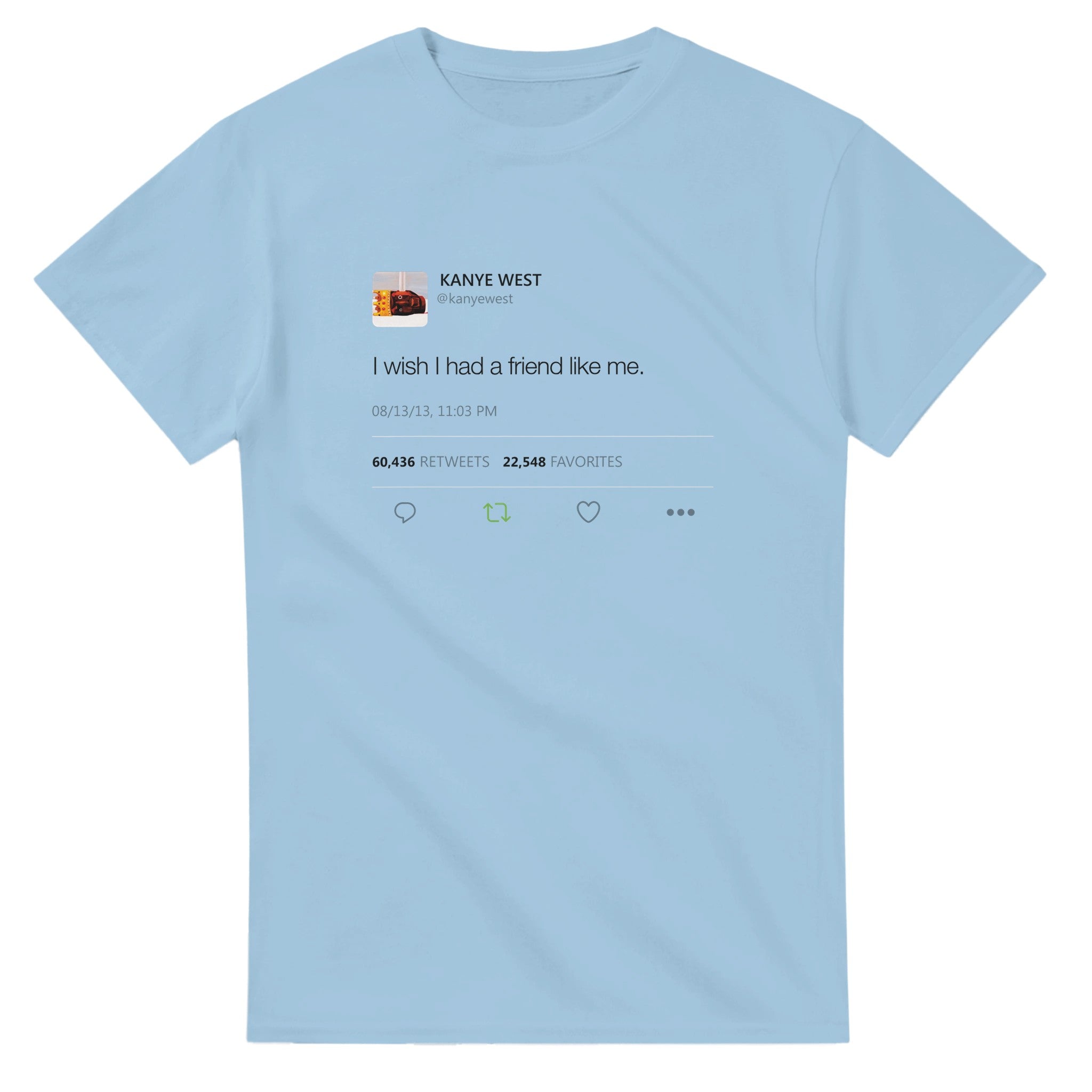 I Wish I had A Friend Like Me - Kanye West Tweet T-Shirt-S-Light Blue-Bootlg