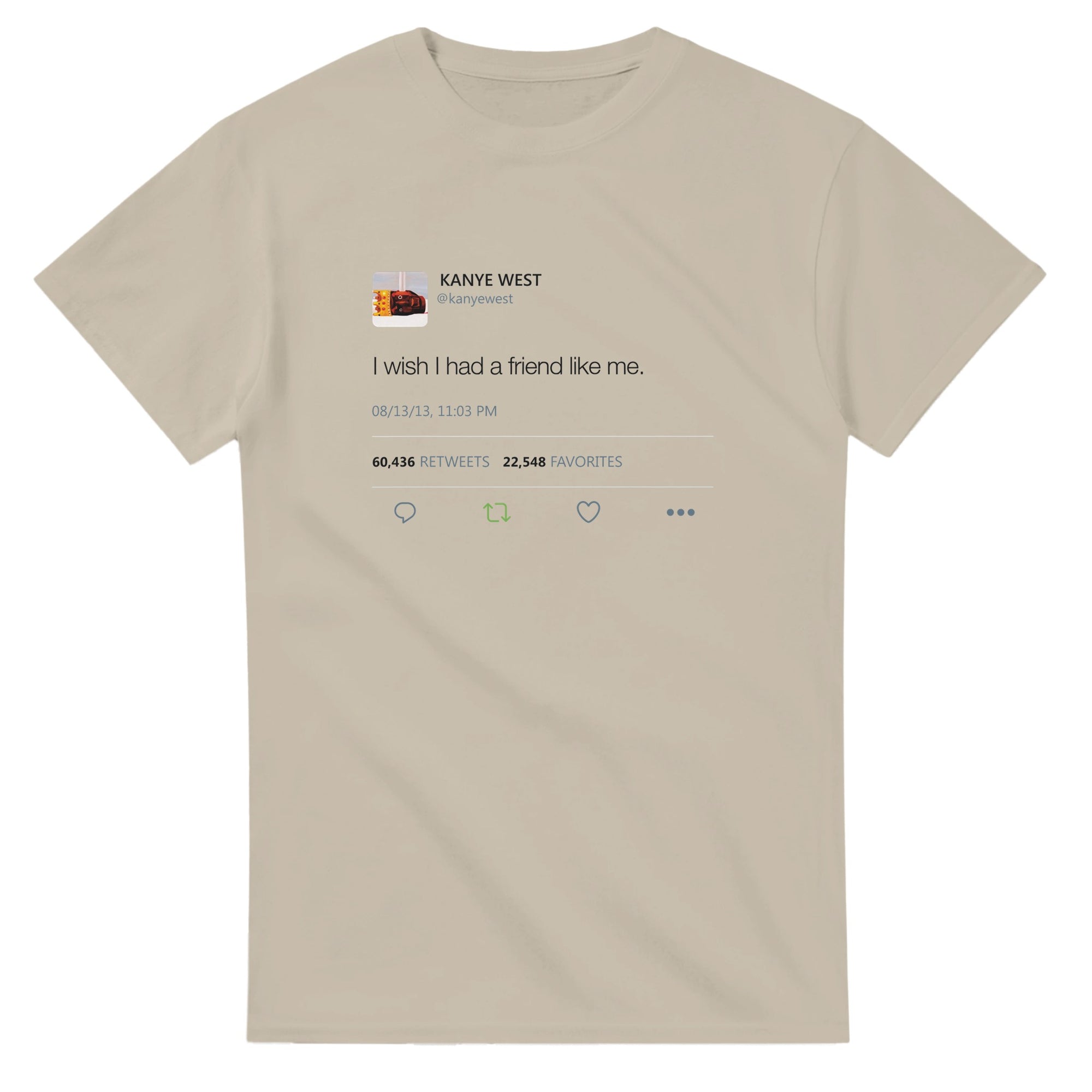 I Wish I had A Friend Like Me - Kanye West Tweet T-Shirt-S-Sand-Bootlg