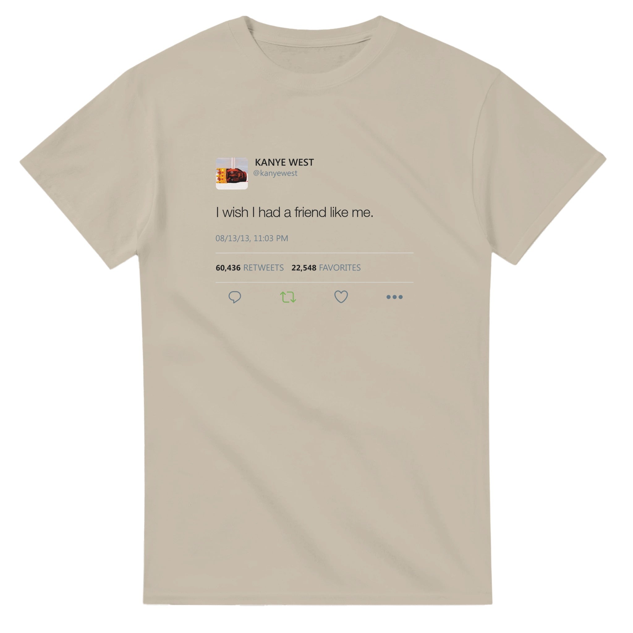 I Wish I had A Friend Like Me - Kanye West Tweet T-Shirt-S-Sand-Bootlg