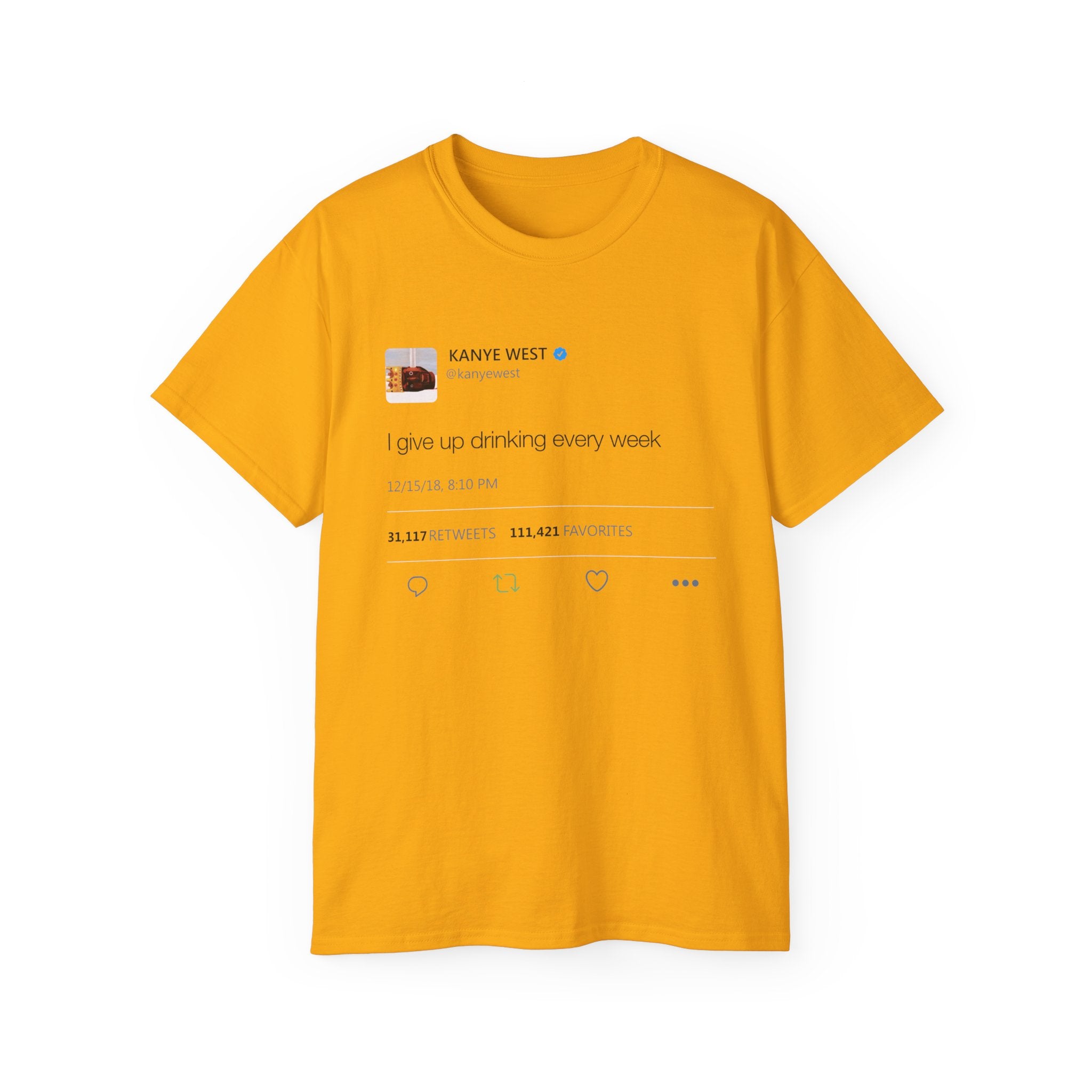 I give up drinking every week Kanye West Tweet T-Shirt-S-Gold-Bootlg