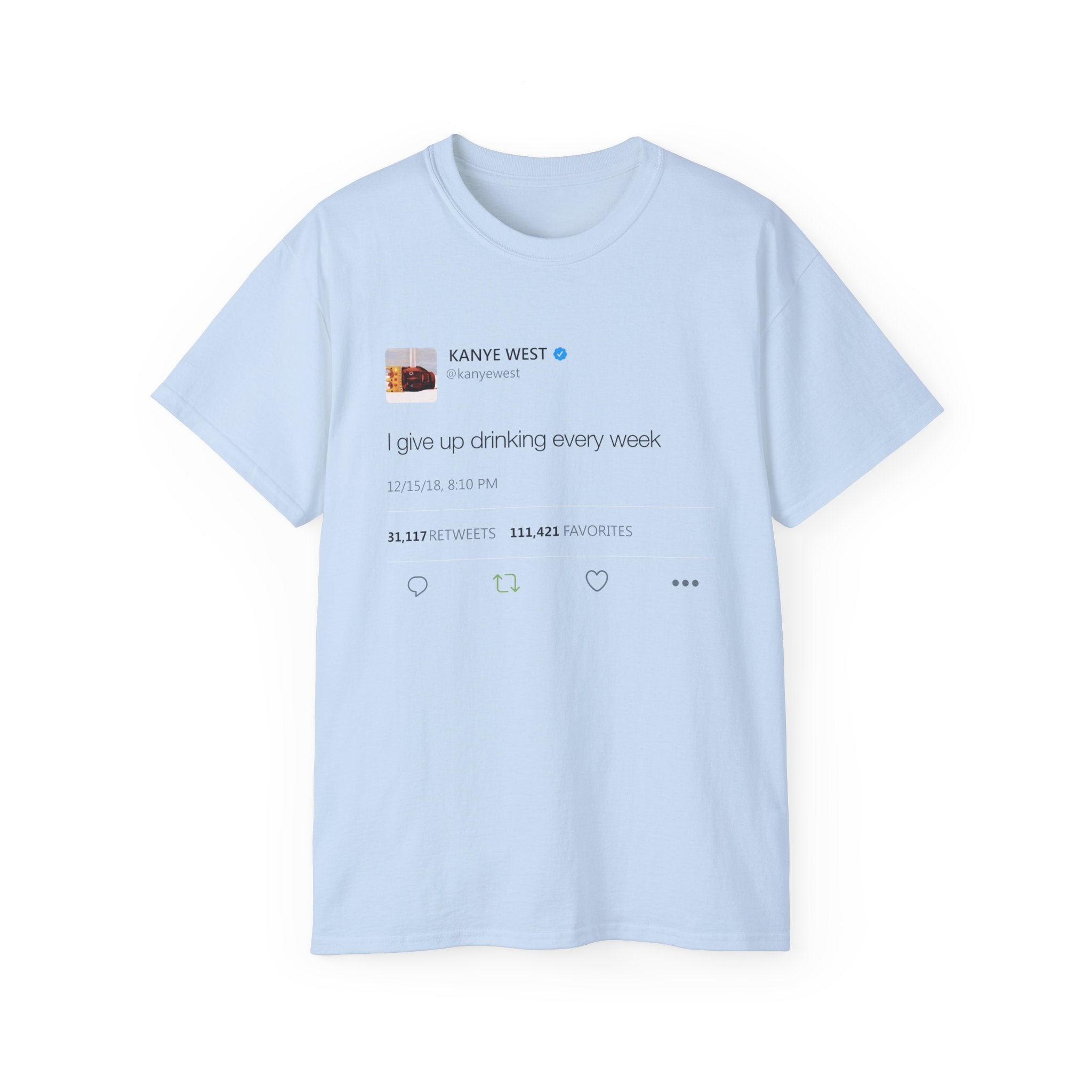 I give up drinking every week Kanye West Tweet T-Shirt-S-Light Blue-Bootlg