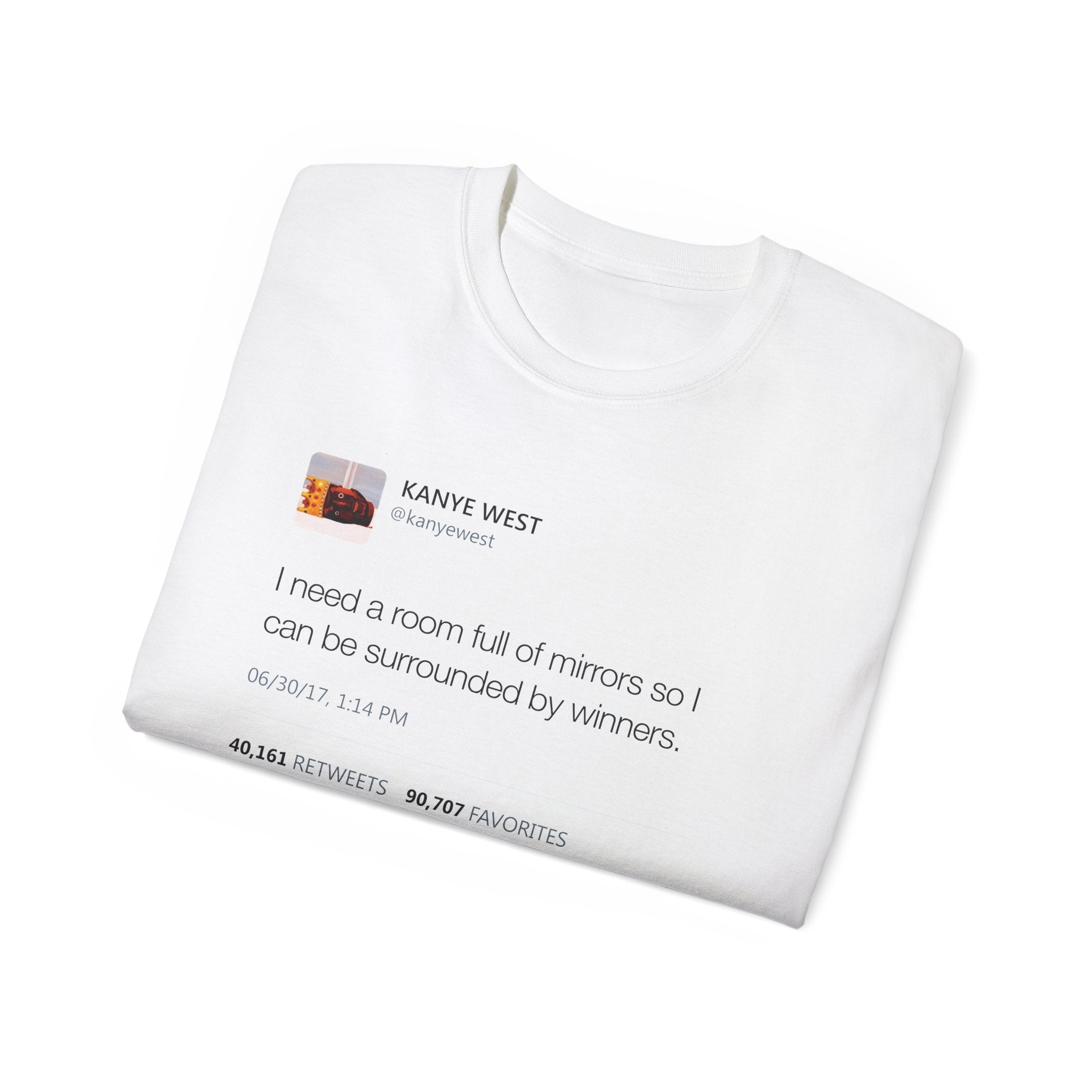 I need a room full of mirrors so I can be surrounded by winners - Kanye West Tweet Tee-Bootlg