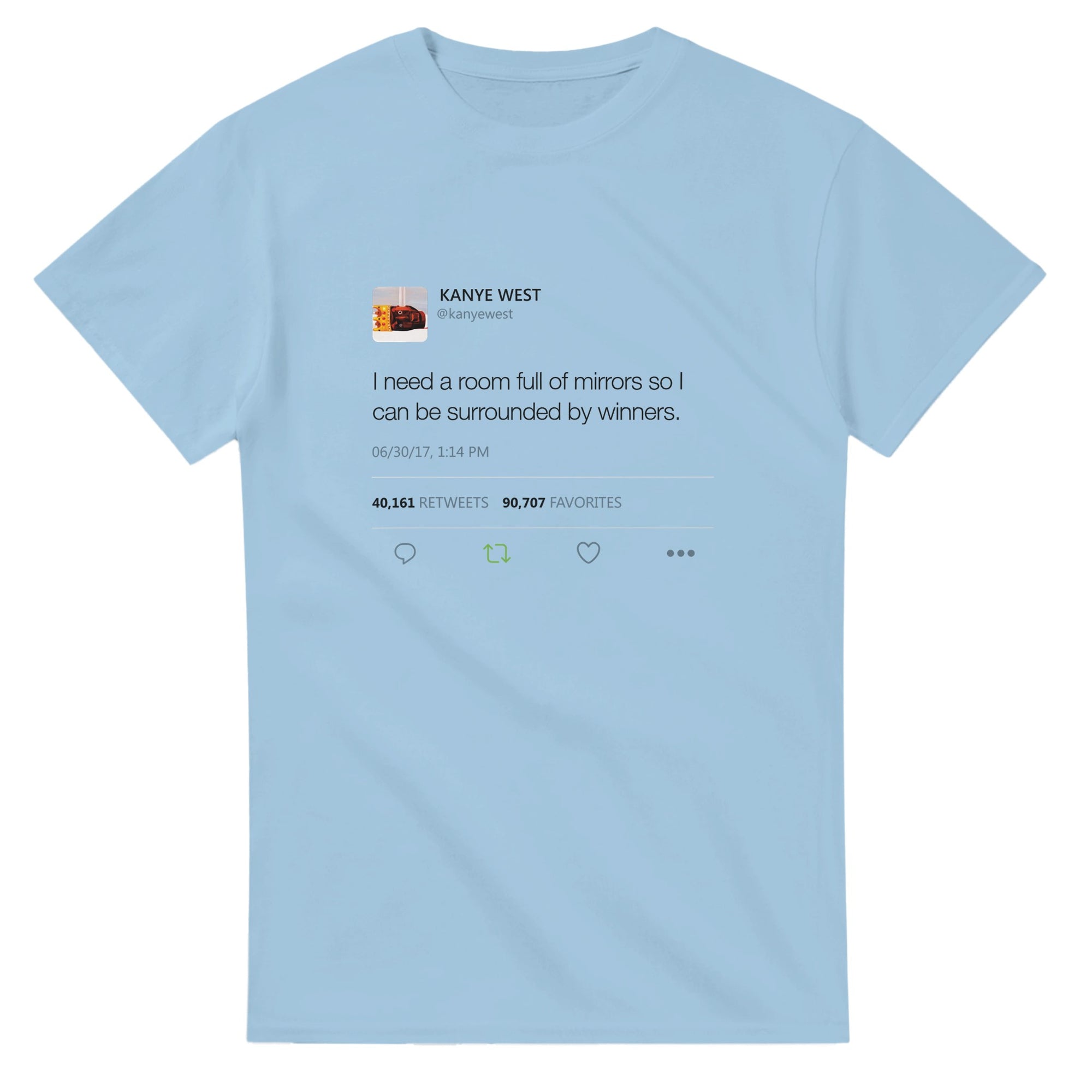 I need a room full of mirrors so I can be surrounded by winners - Kanye West Tweet Tee-S-Light Blue-Bootlg