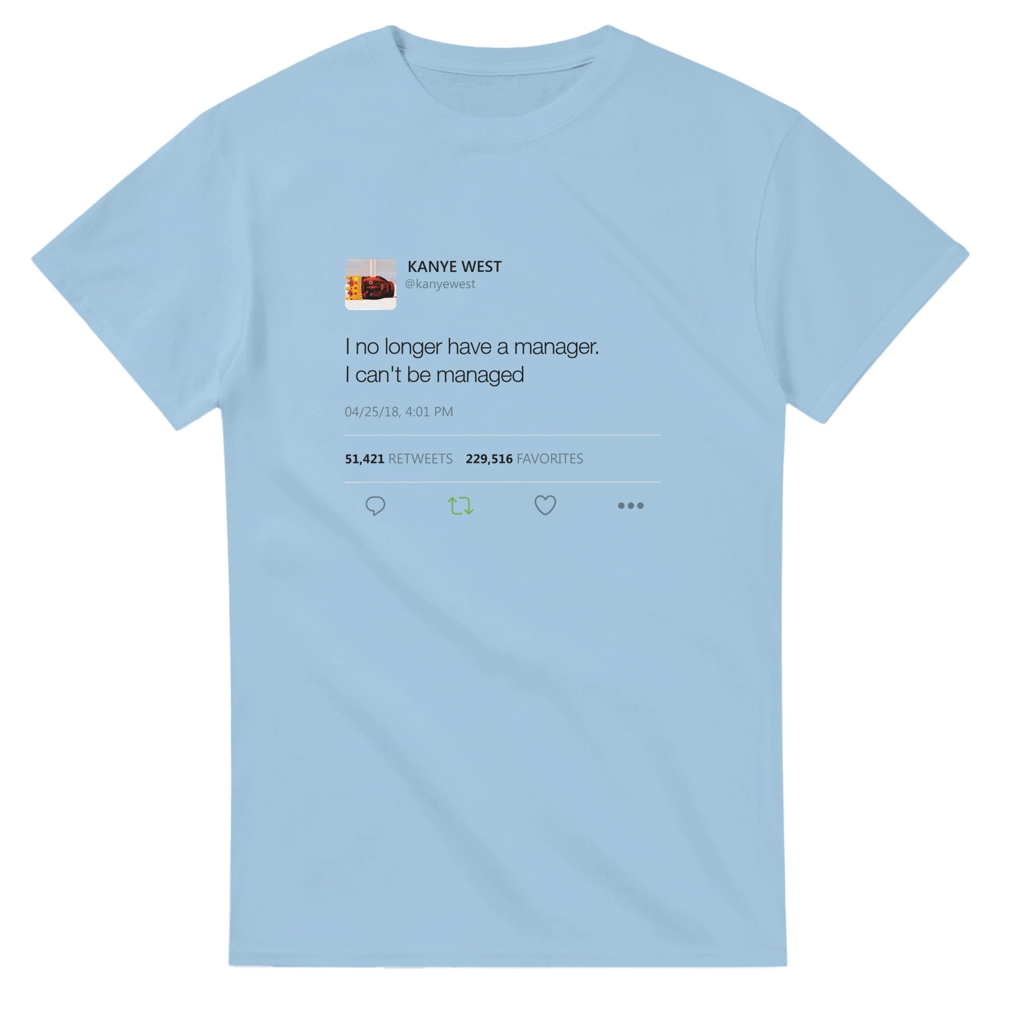 I no longer have a manager. I can't be managed - Kanye West Tweet Tee-S-Light Blue-Bootlg