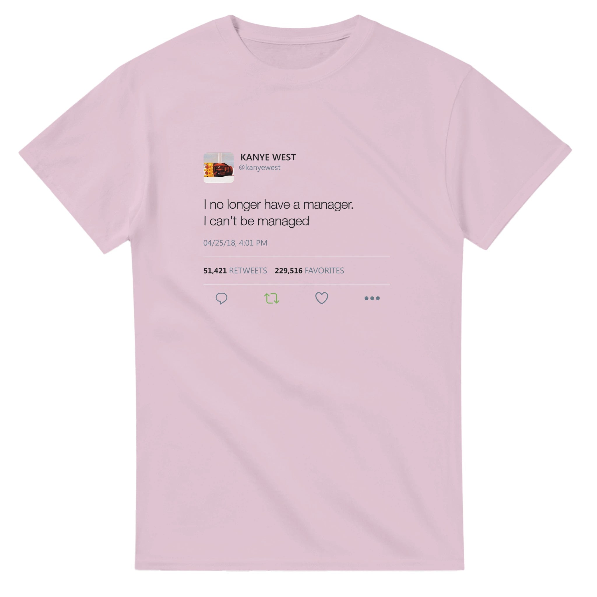 I no longer have a manager. I can't be managed - Kanye West Tweet Tee-S-Light Pink-Bootlg