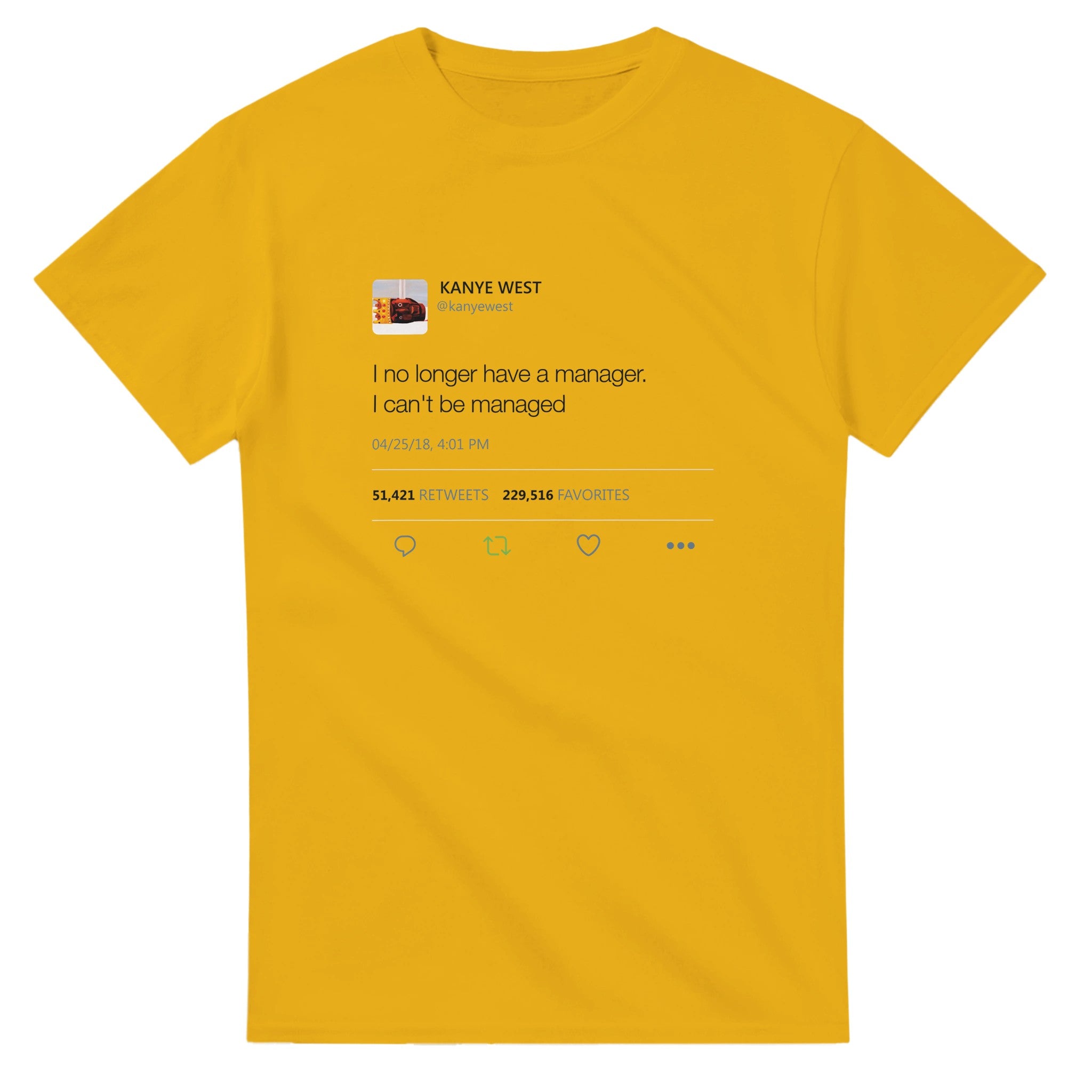 I no longer have a manager. I can't be managed - Kanye West Tweet Tee-S-Gold-Bootlg