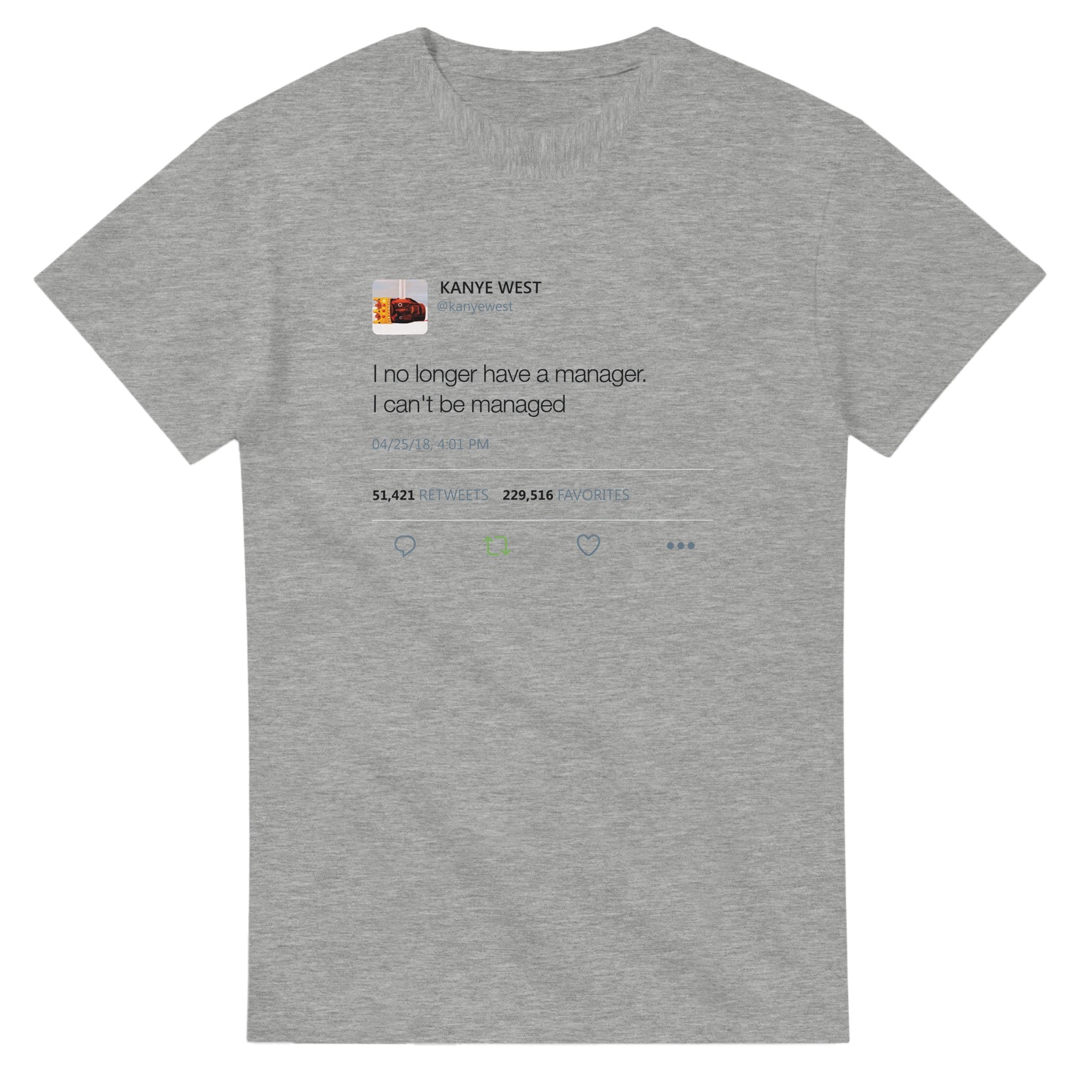 I no longer have a manager. I can't be managed - Kanye West Tweet Tee-S-Ash-Bootlg
