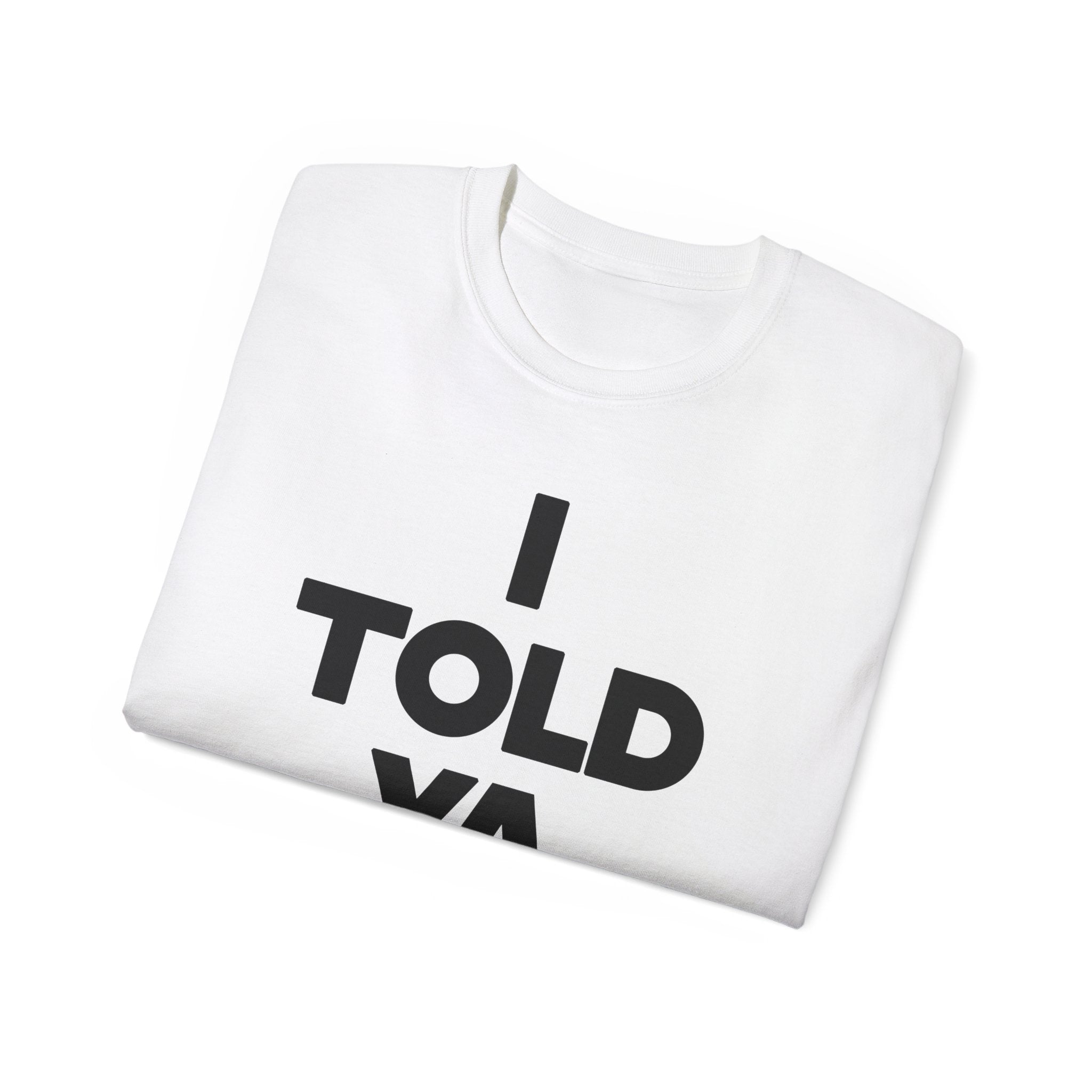 I told ya t-shirt-Bootlg
