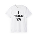I told ya t-shirt-S-White-Bootlg