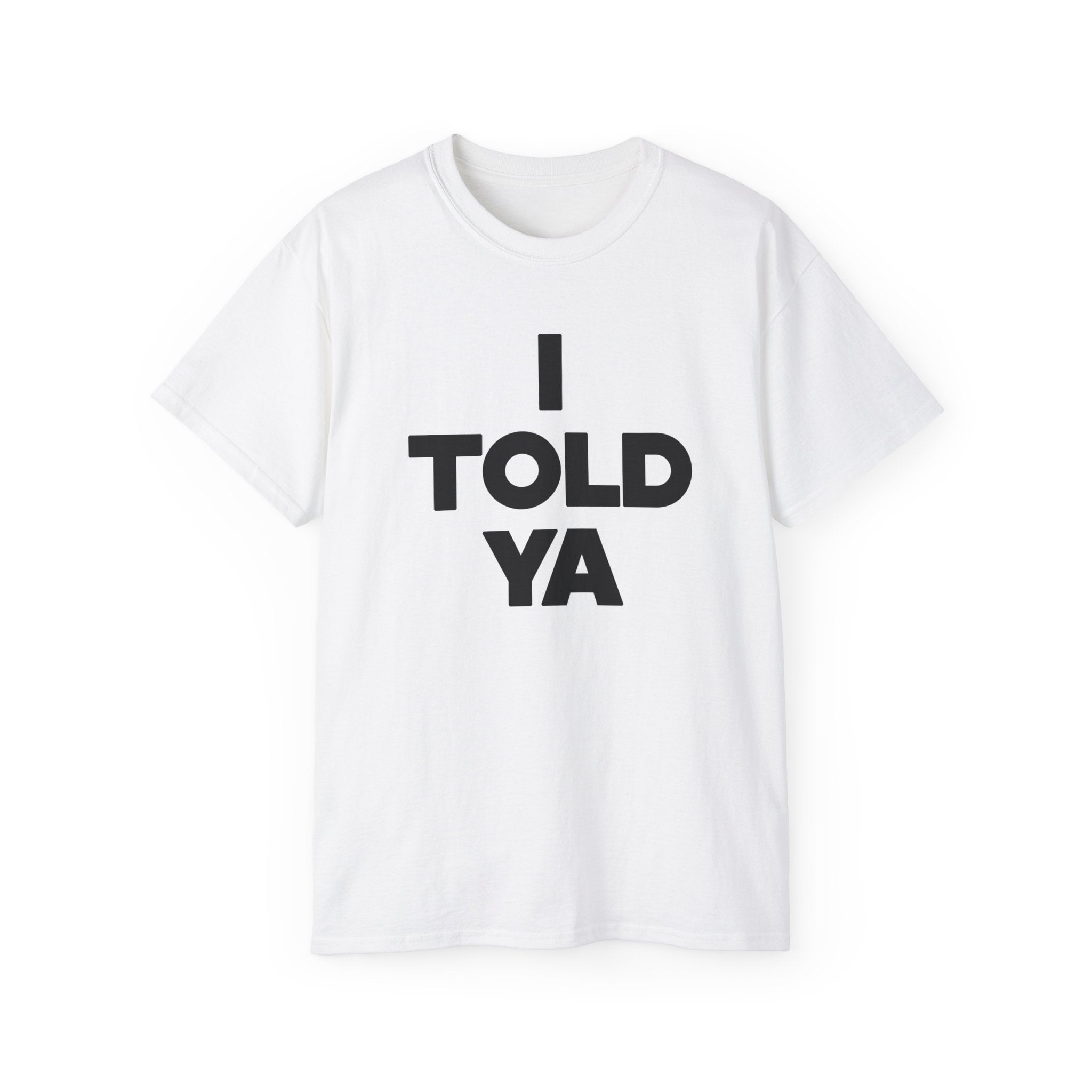 I told ya t-shirt-S-White-Bootlg