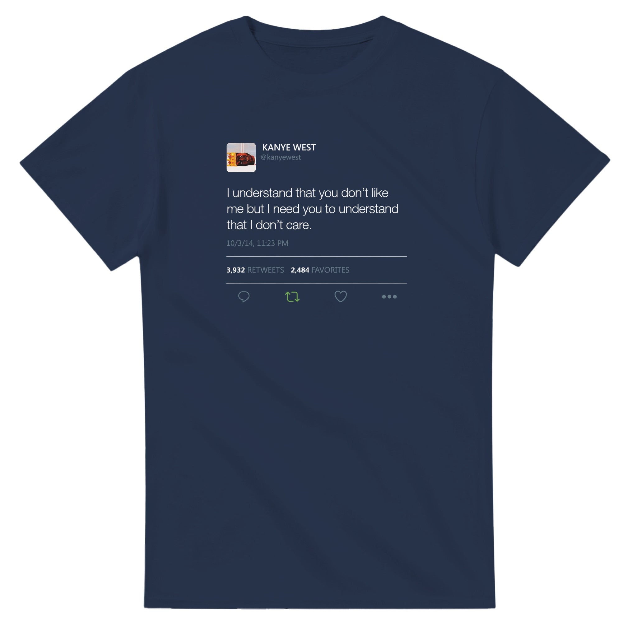 I understand that you don't like me but I need you to understand that I don't care - Kanye West Tweet T-Shirt-Navy-S-Bootlg
