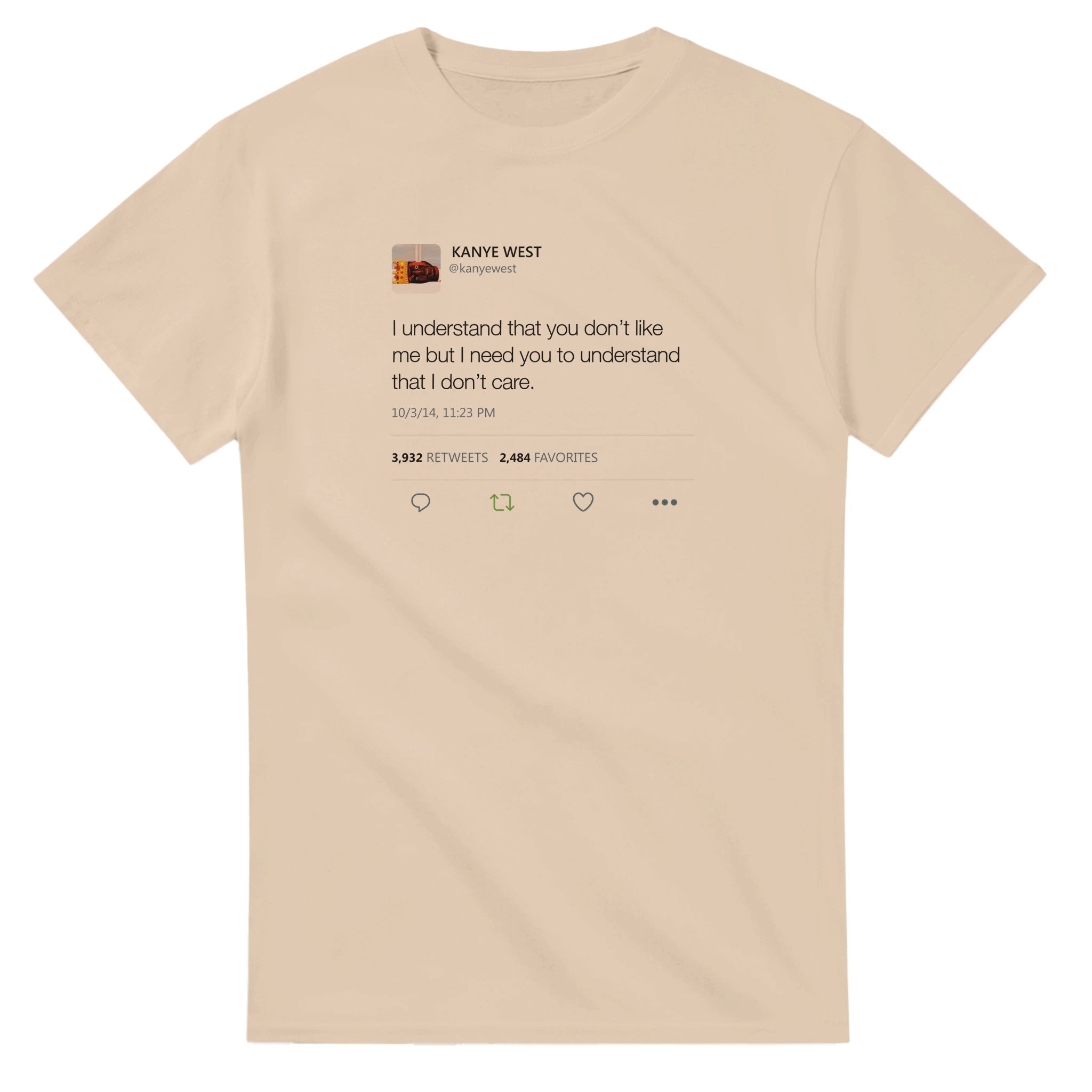 I understand that you don't like me but I need you to understand that I don't care - Kanye West Tweet T-Shirt-Natural-S-Bootlg