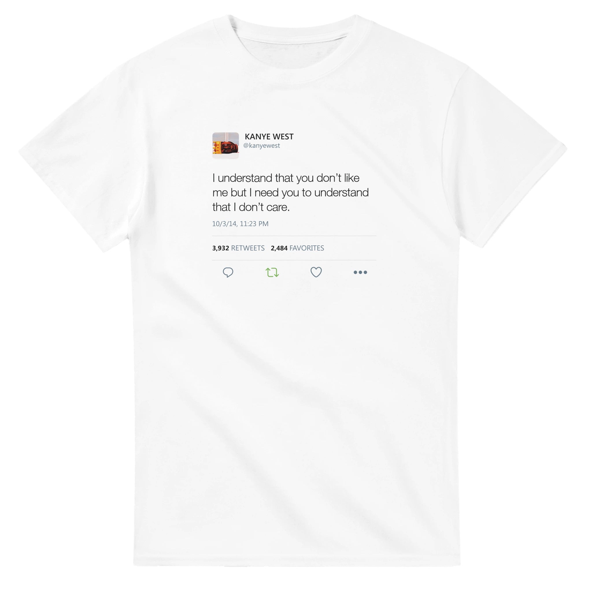 I understand that you don't like me but I need you to understand that I don't care - Kanye West Tweet T-Shirt-White-S-Bootlg