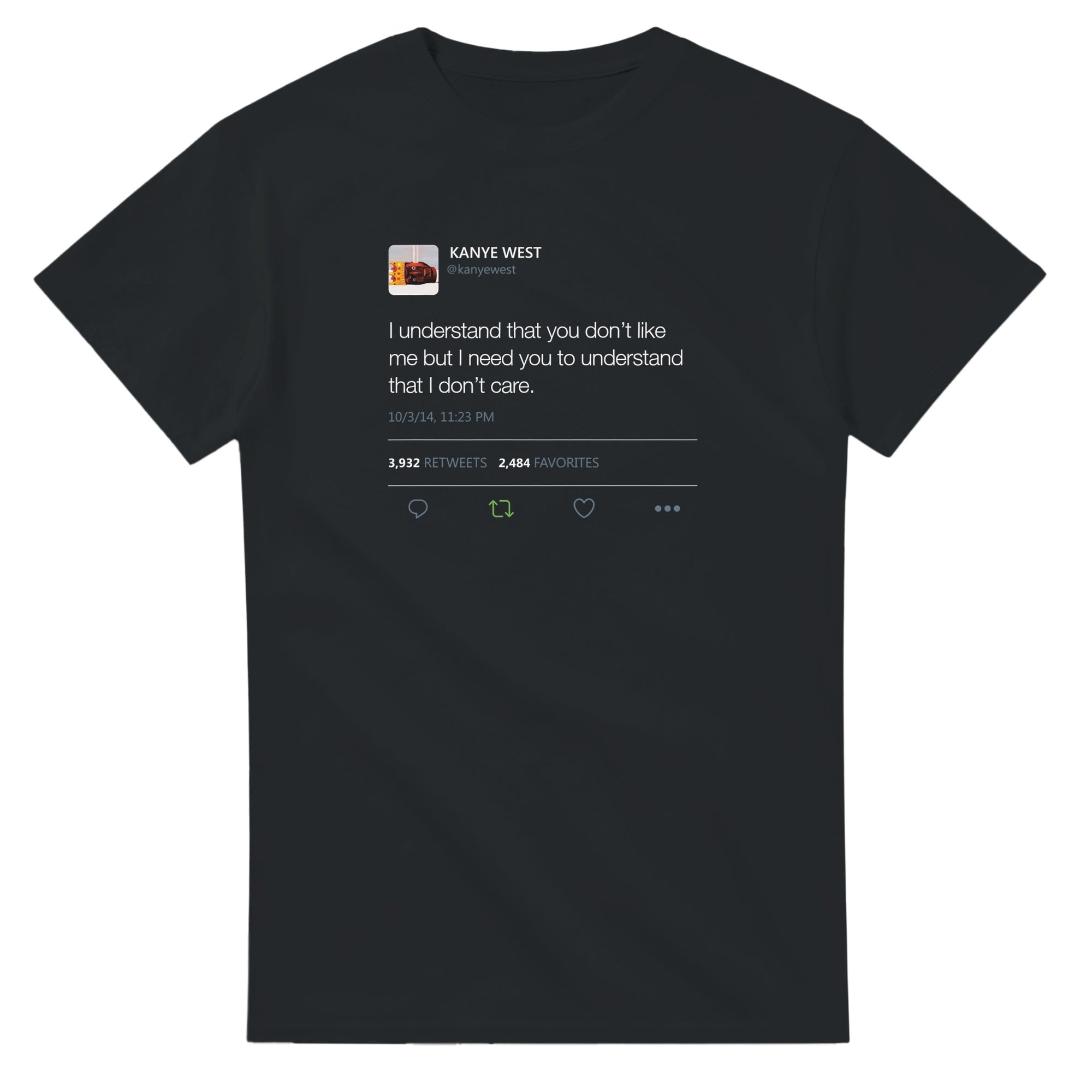 I understand that you don't like me but I need you to understand that I don't care - Kanye West Tweet T-Shirt-Black-S-Bootlg