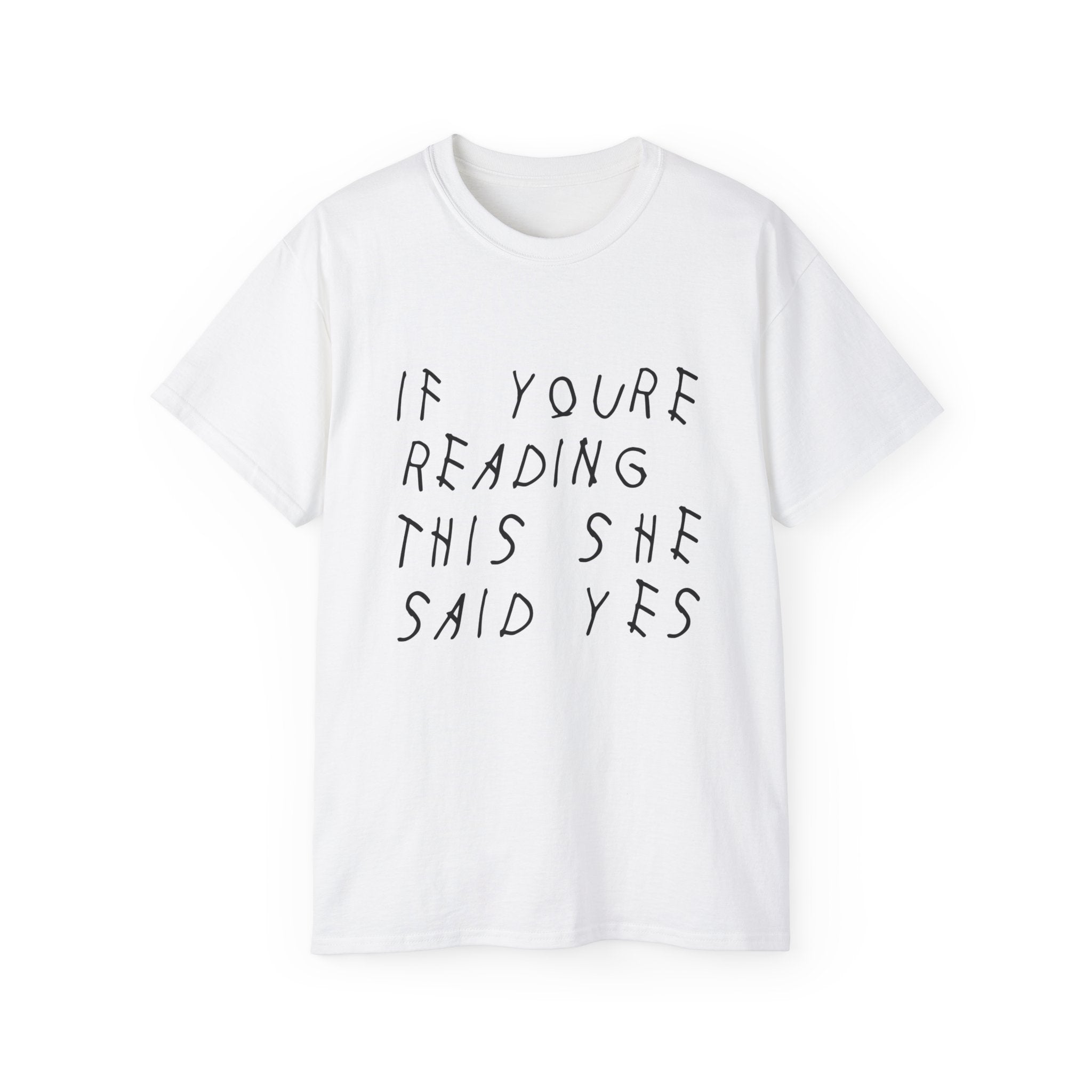 If your reading she said yes Drake inspired Unisex engagement T-Shirt-S-White-Bootlg