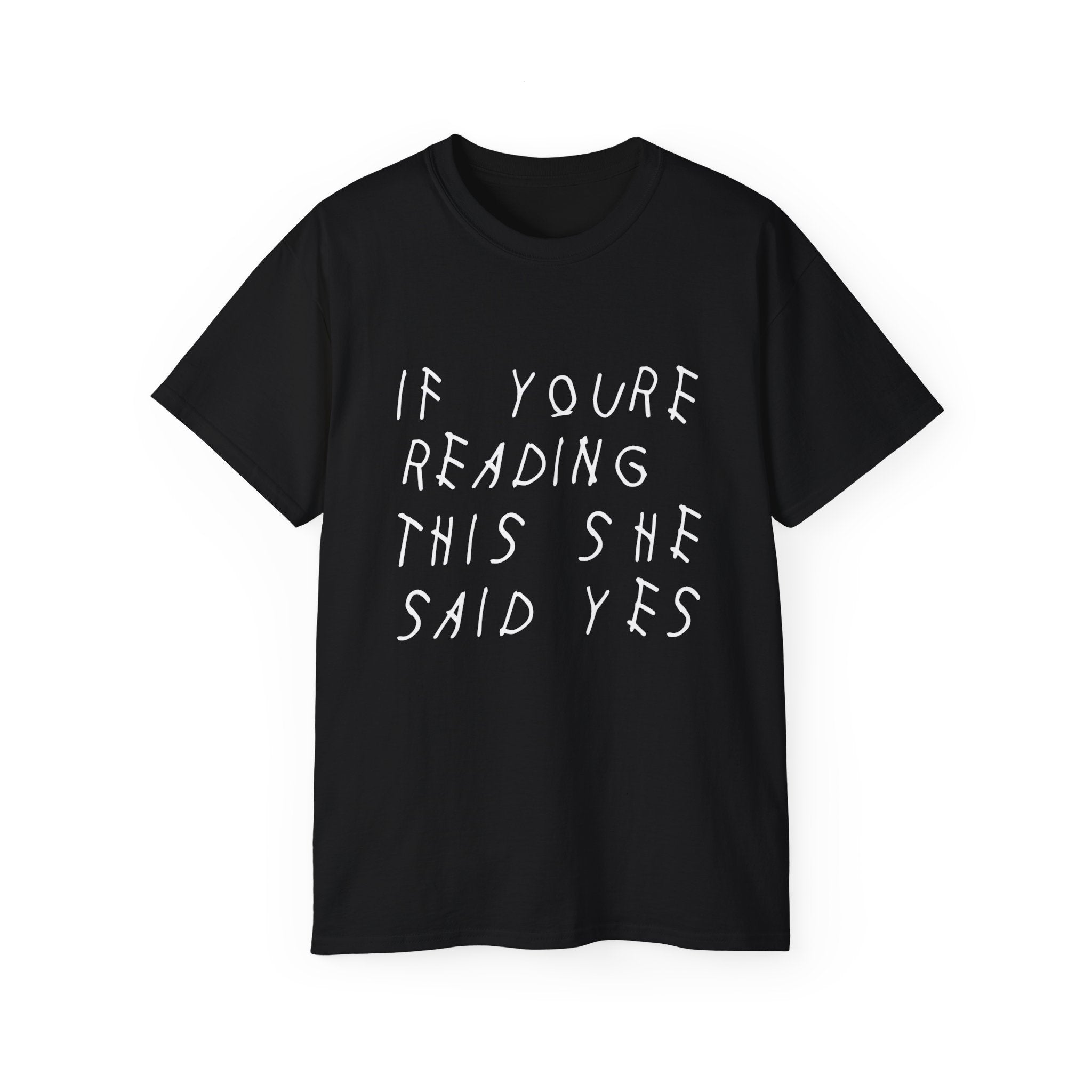 If your reading she said yes Drake inspired Unisex engagement T-Shirt-S-Black-Bootlg