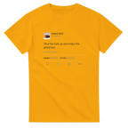 Shut The Fuck Up And Enjoy The Greatness Kanye West Tweet T-Shirt-S-Gold-Bootlg