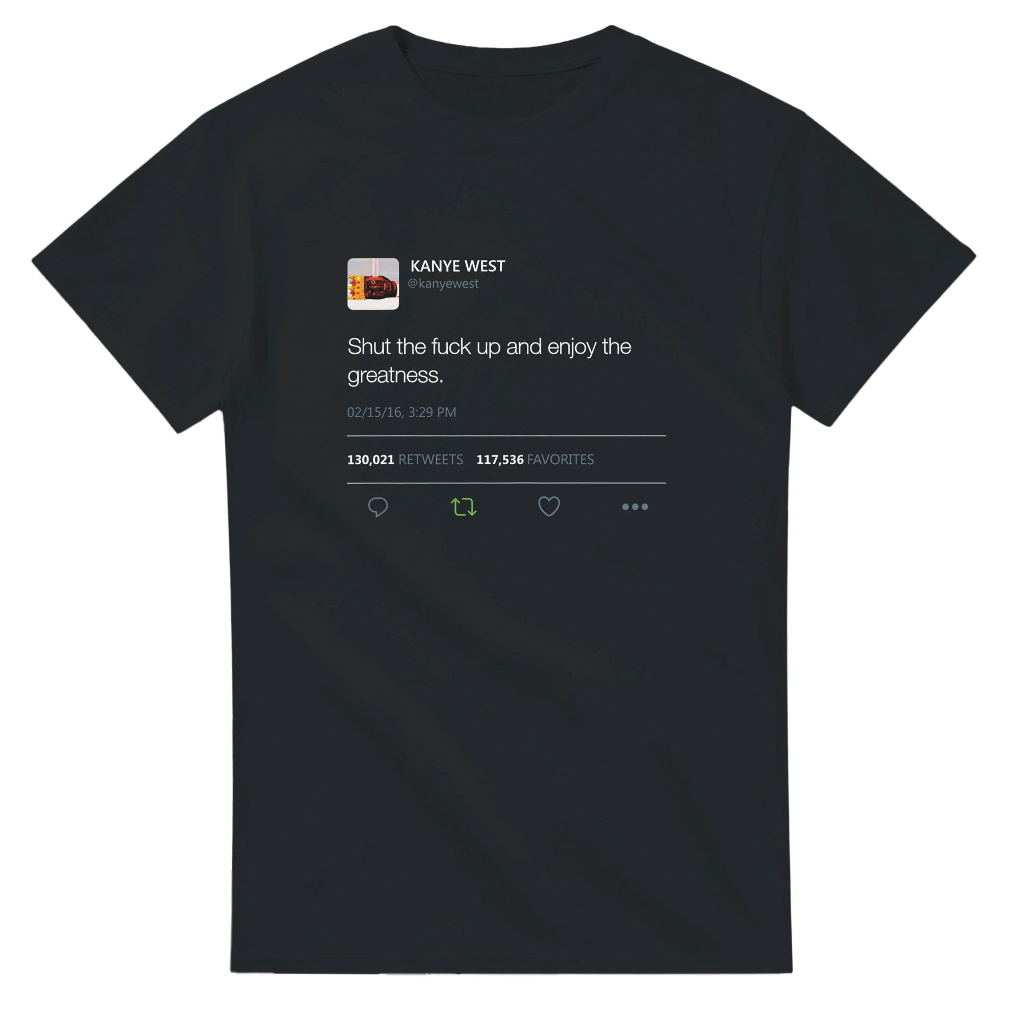 Shut The Fuck Up And Enjoy The Greatness Kanye West Tweet T-Shirt-S-Black-Bootlg