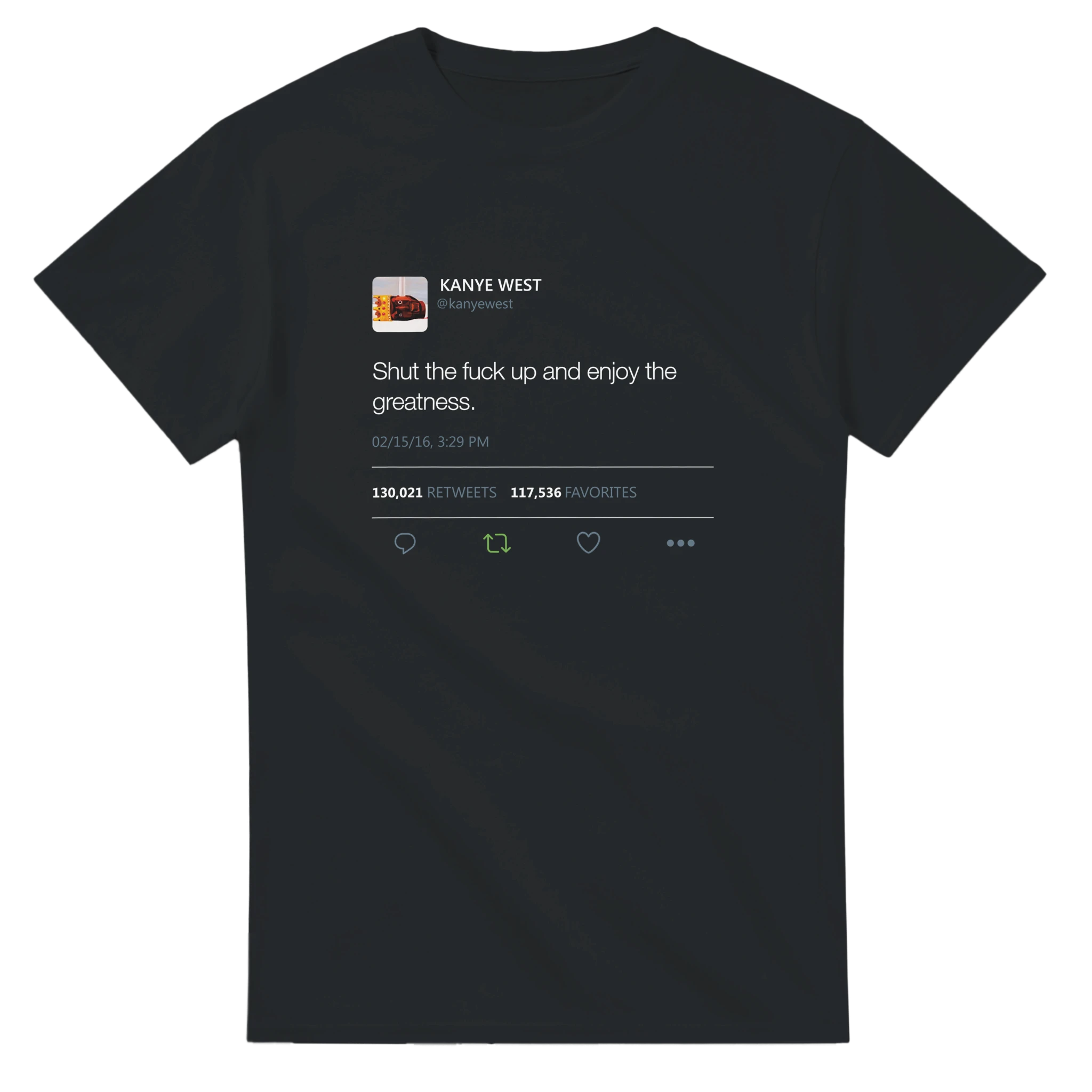 Shut The Fuck Up And Enjoy The Greatness Kanye West Tweet T-Shirt-S-Black-Bootlg