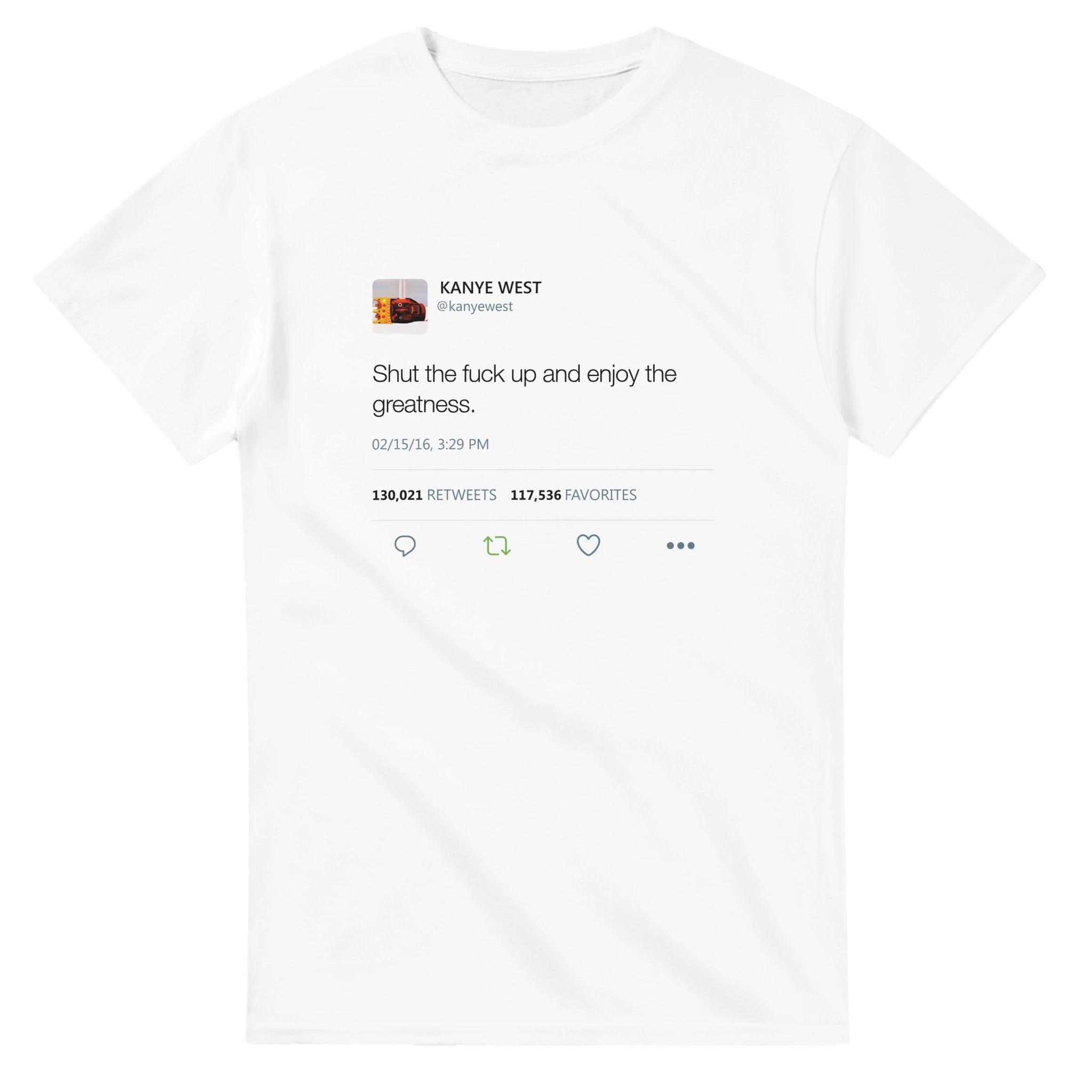 Shut The Fuck Up And Enjoy The Greatness Kanye West Tweet T-Shirt-S-White-Bootlg