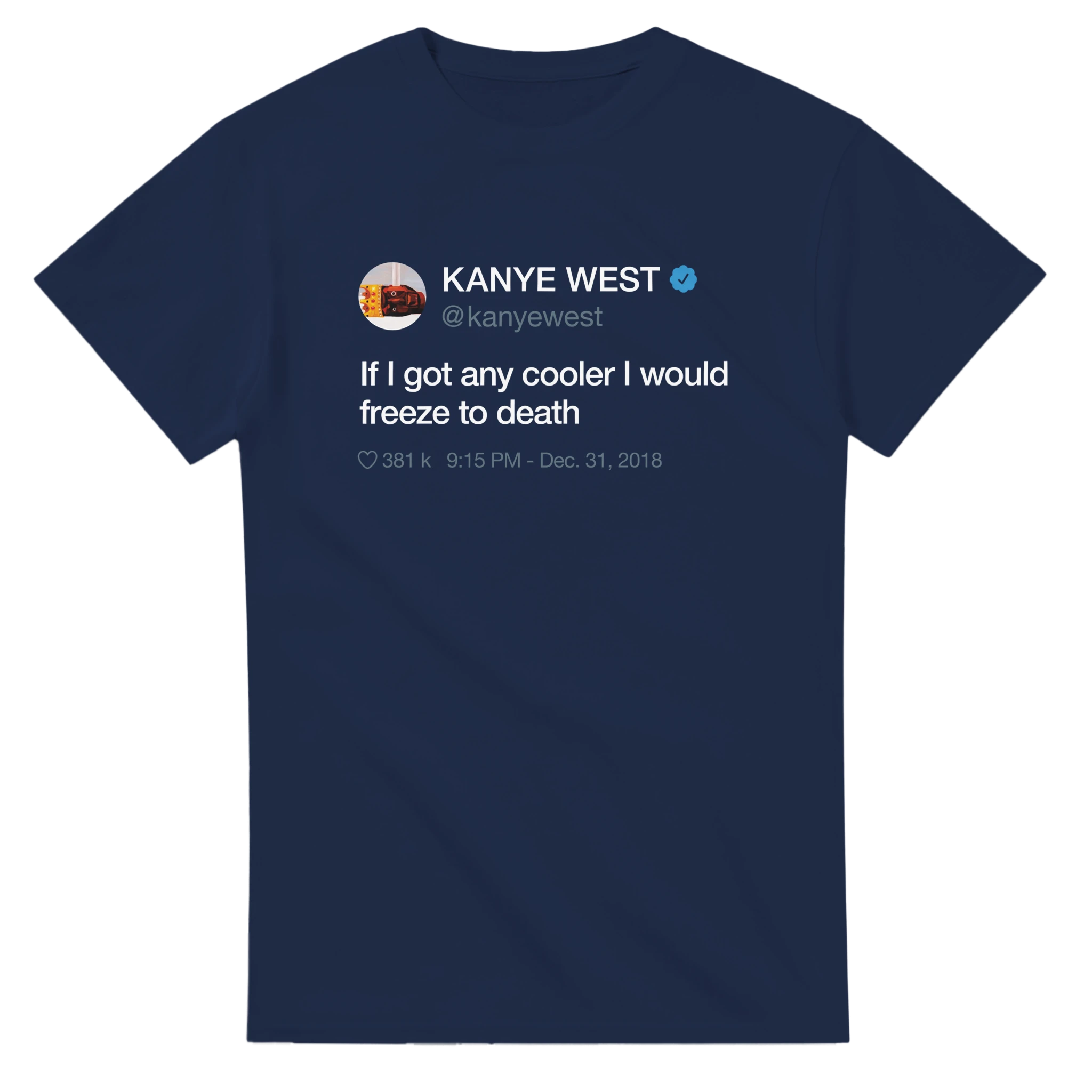 If I got any cooler I would freeze to death Kanye West Tweet Tee Shirt-Navy-S-Bootlg