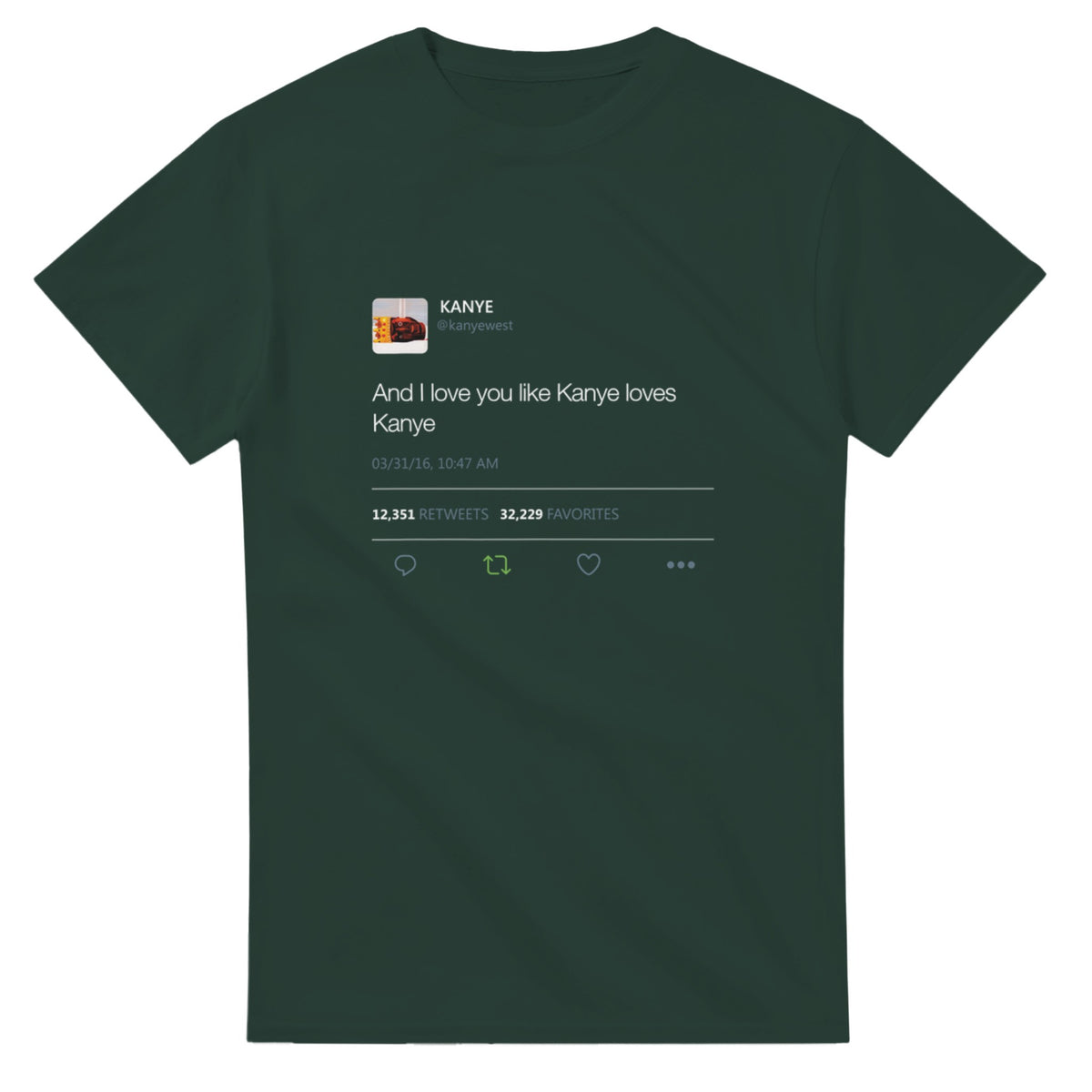 I Love You Like Kanye Loves Kanye Tee-Forest Green-S-Bootlg