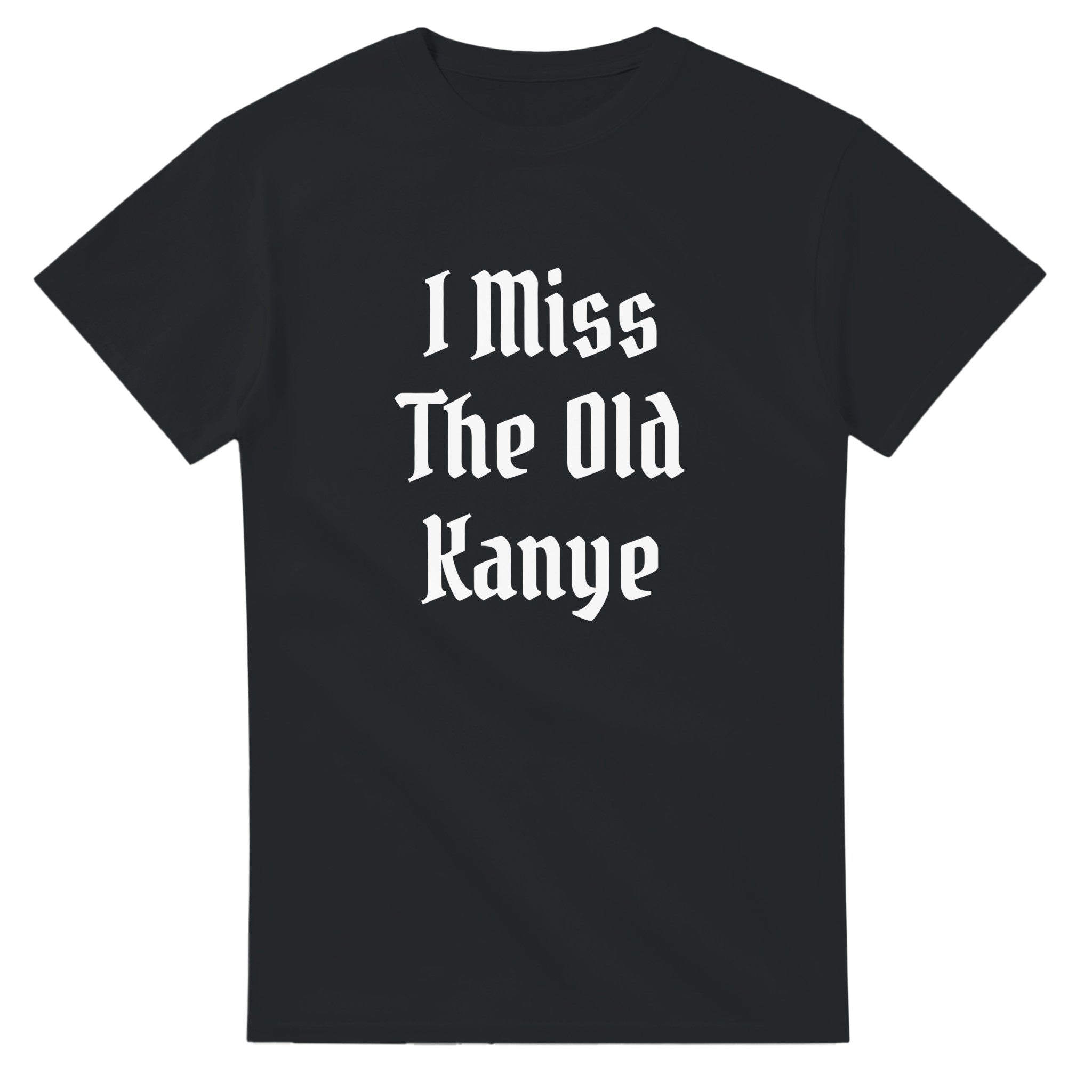 I Miss The Old Kanye T-Shirt - Blackletter Ye Quote Tee-Black-S-Bootlg