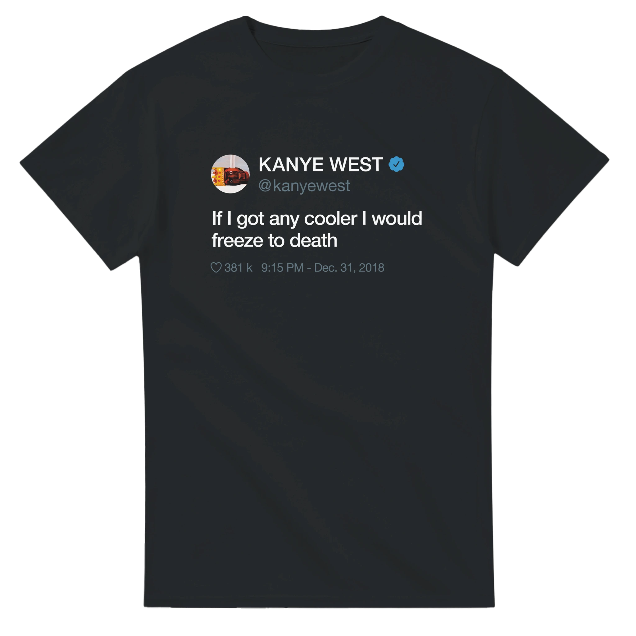 If I got any cooler I would freeze to death Kanye West Tweet Tee Shirt-Black-S-Bootlg