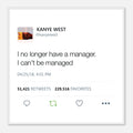 I No Longer Have A Manager I Can't Be Managed Kanye West Tweet Twitter Quote Premium Matte horizontal posters-30x30 cm / 12x12″-White frame-Bootlg