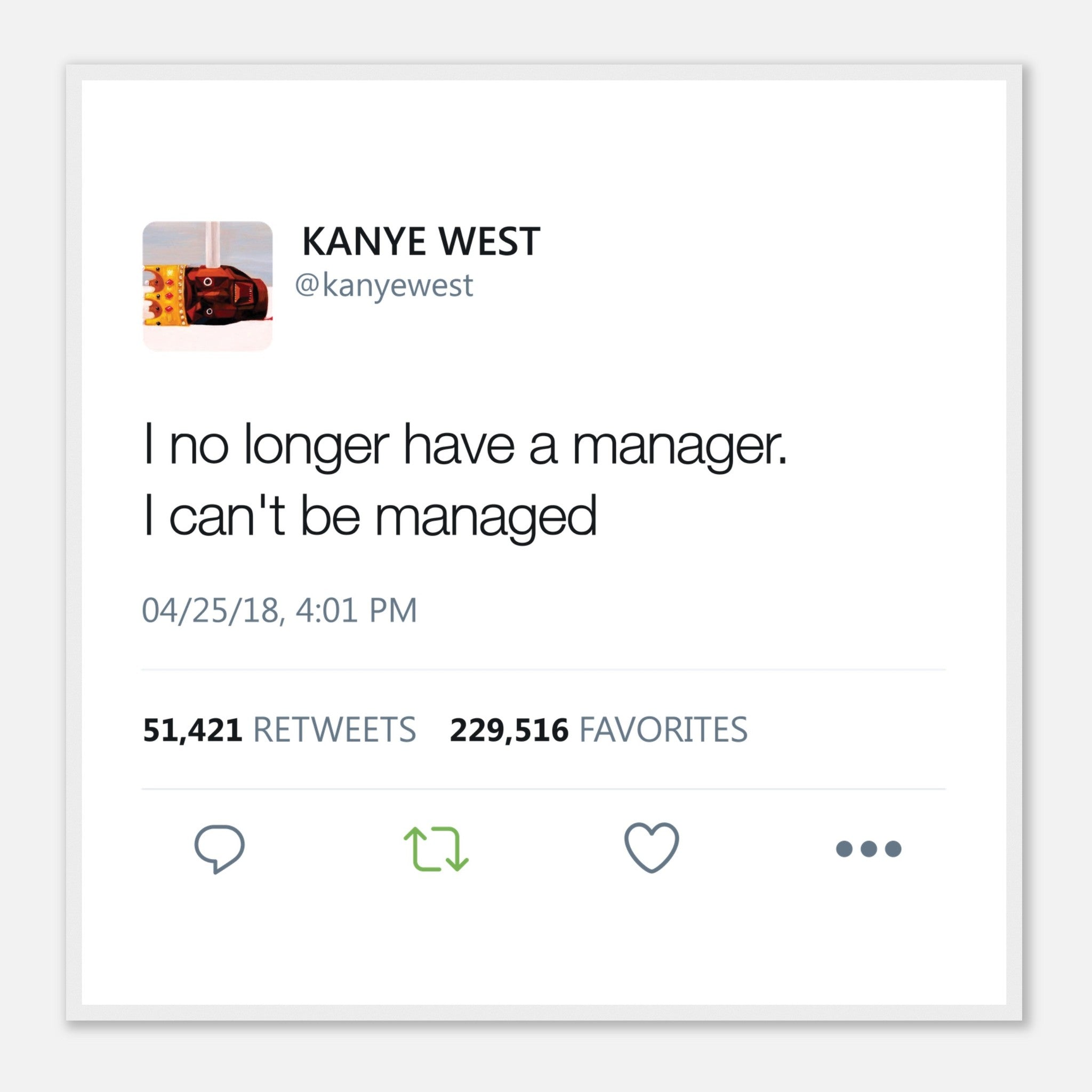 I No Longer Have A Manager I Can't Be Managed Kanye West Tweet Twitter Quote Premium Matte horizontal posters-30x30 cm / 12x12″-White frame-Bootlg