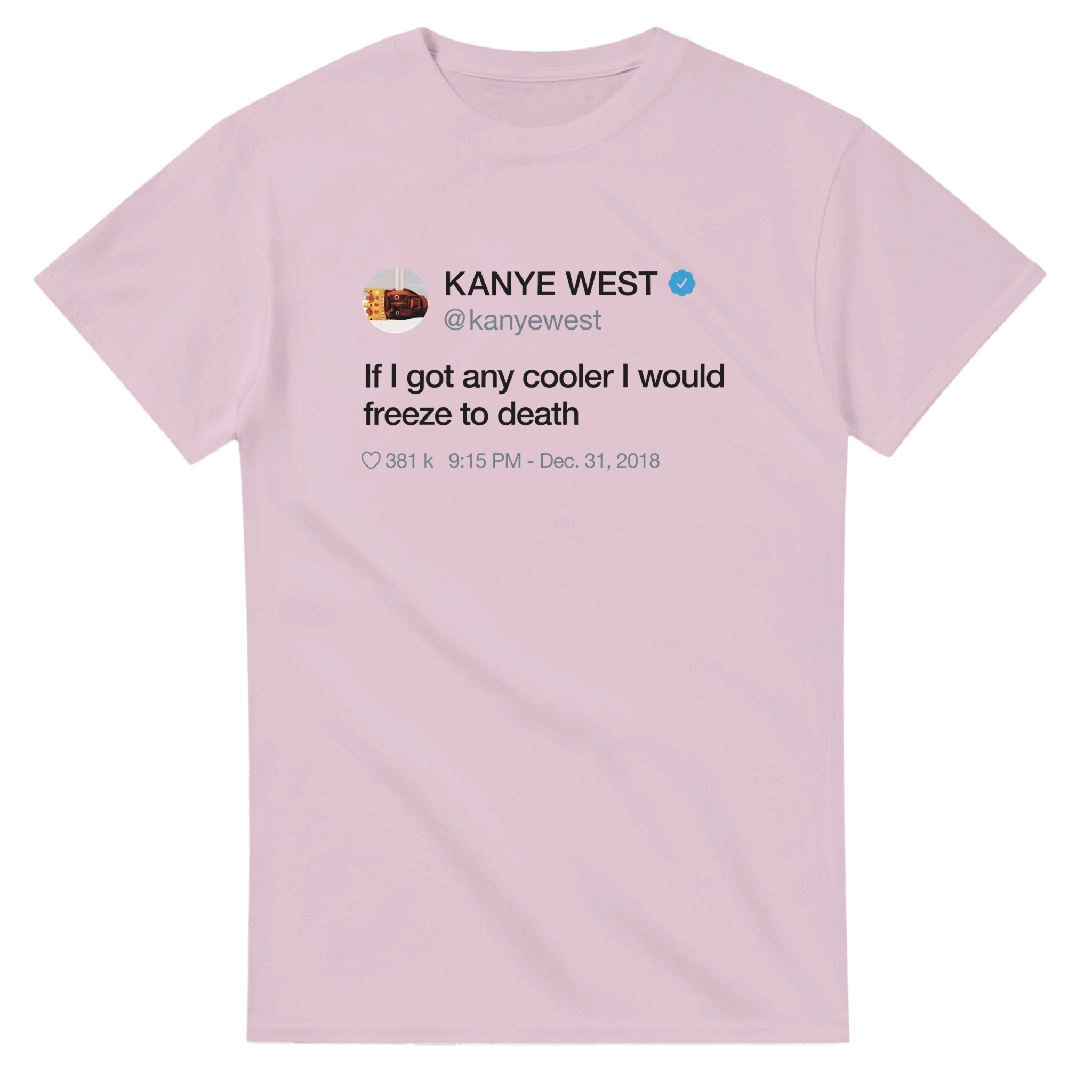 If I got any cooler I would freeze to death Kanye West Tweet Tee Shirt-Light Pink-S-Bootlg