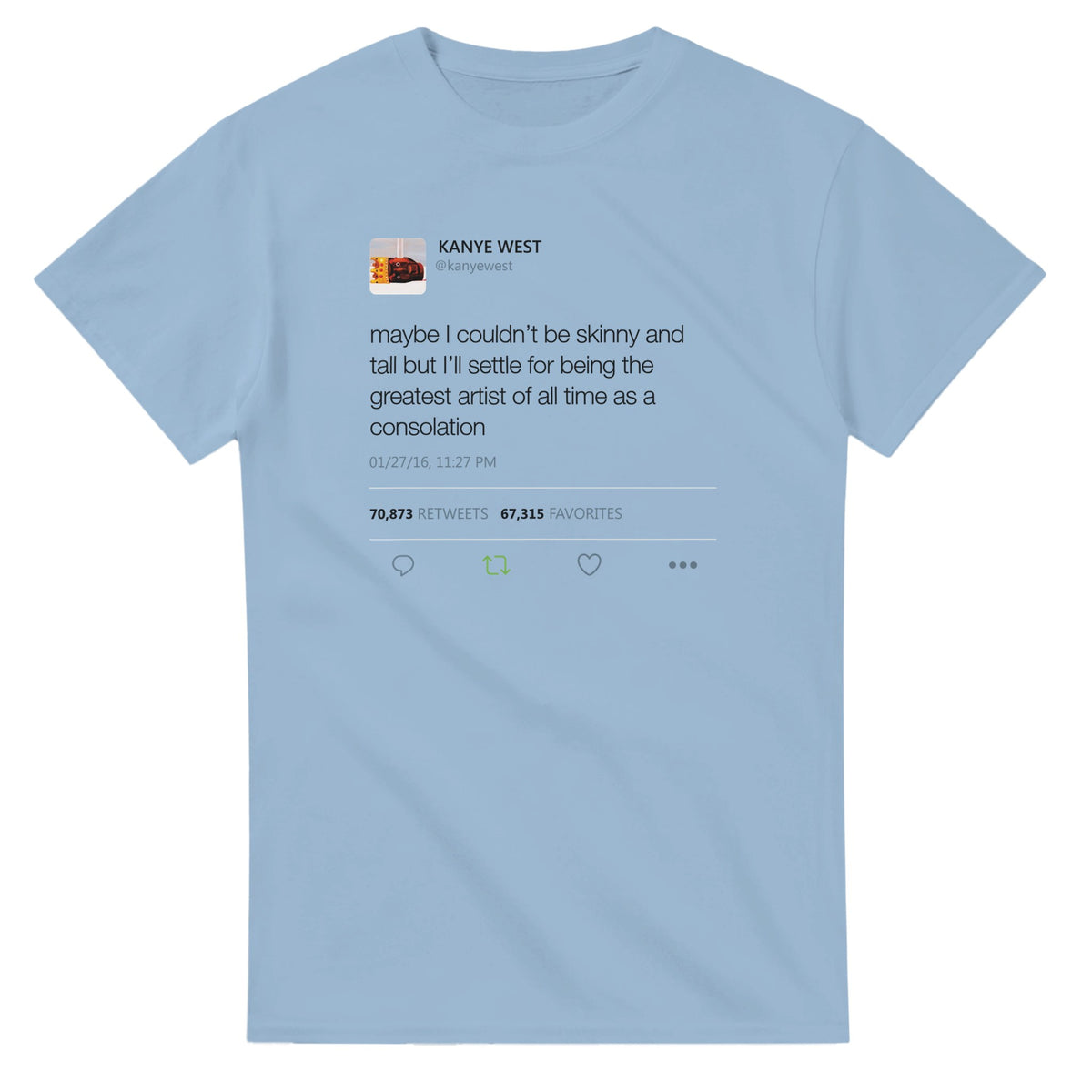 Maybe I Couldn't Be Skinny and Tall Kanye West Tweet T-Shirt-Light Blue-S-Bootlg